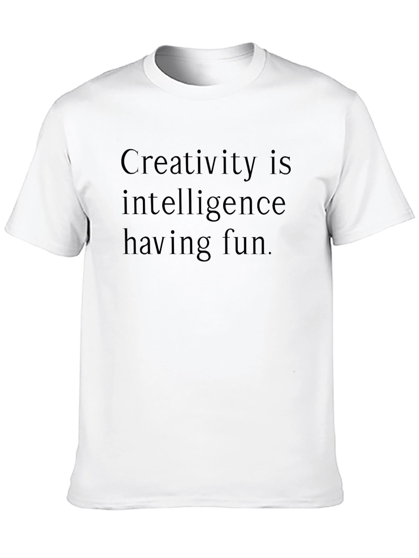 Creativity Is Intelligence Having Fun T-Shirt