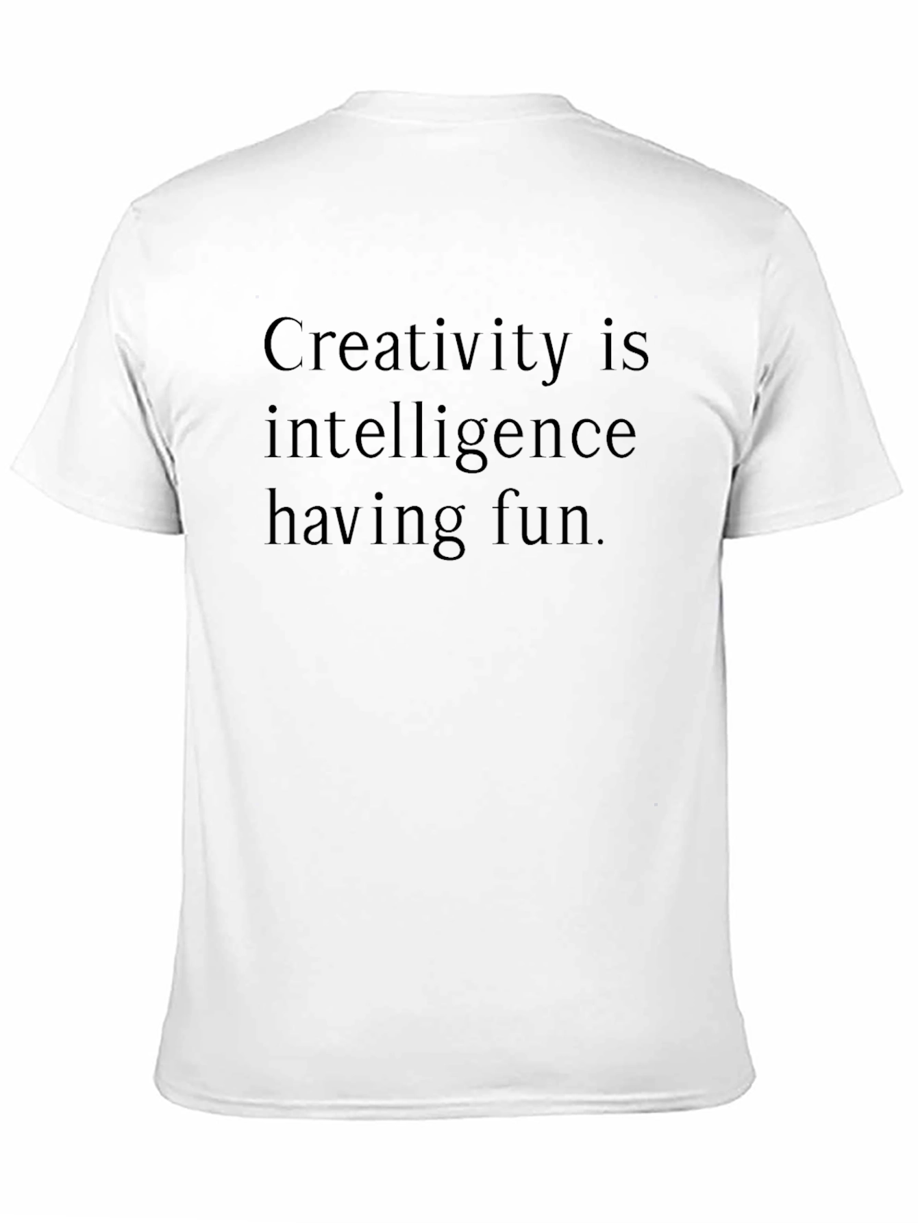 Creativity Is Intelligence Having Fun T-Shirt