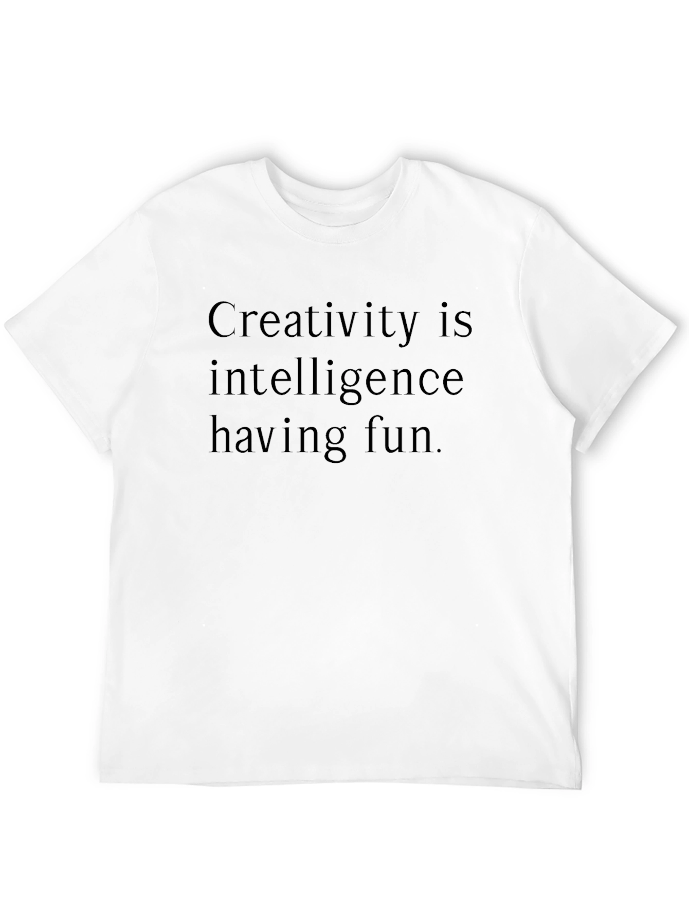 Creativity Is Intelligence Having Fun T-Shirt