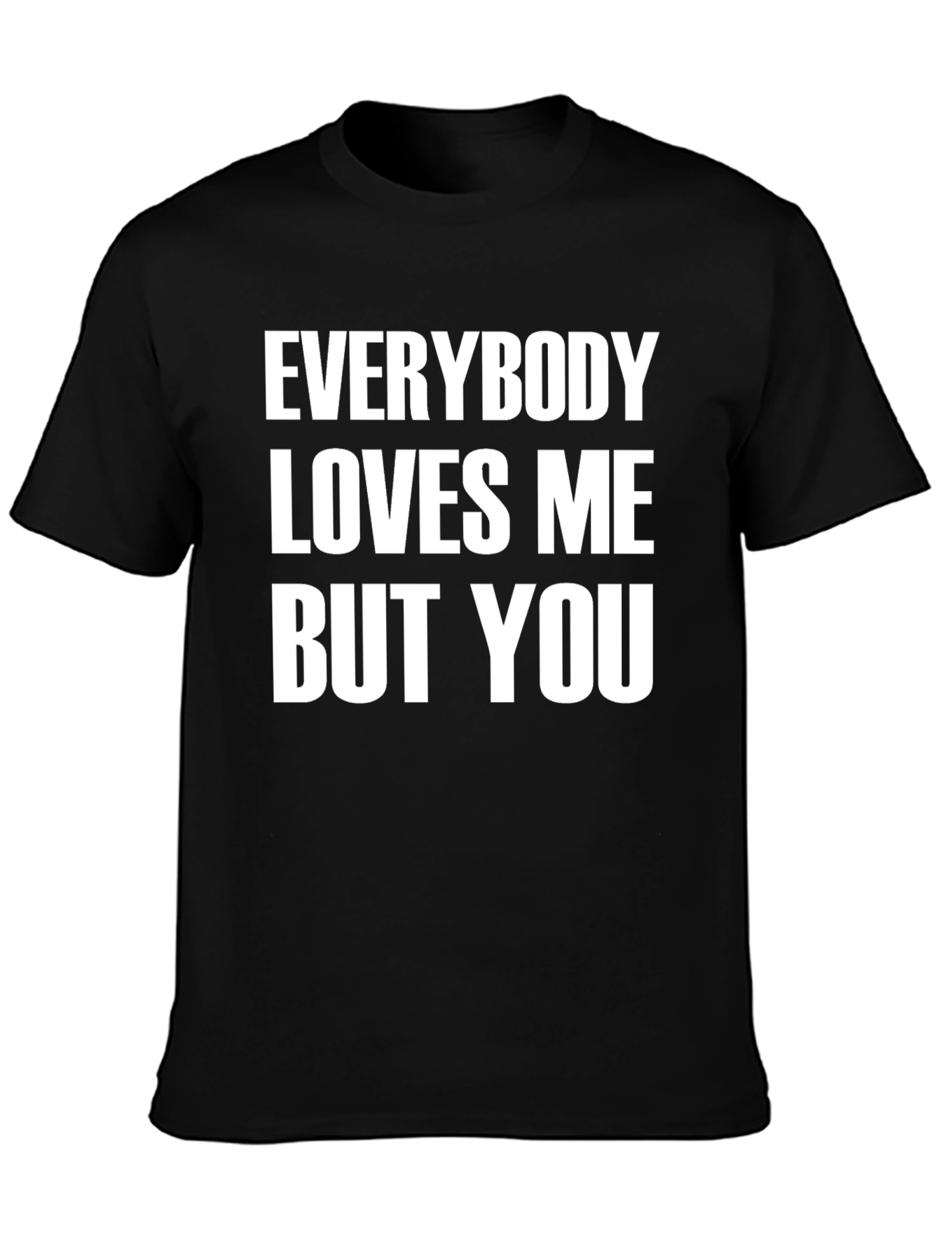 Everybody Loves Me But You Graphic Tee