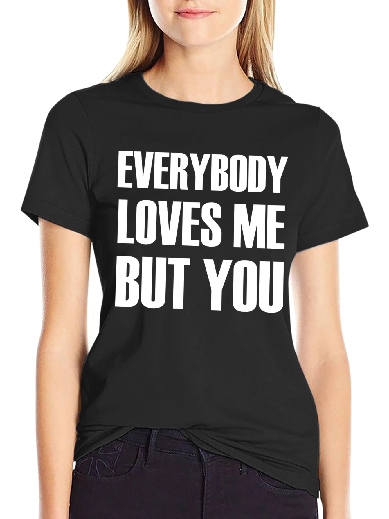 Everybody Loves Me But You Graphic Tee