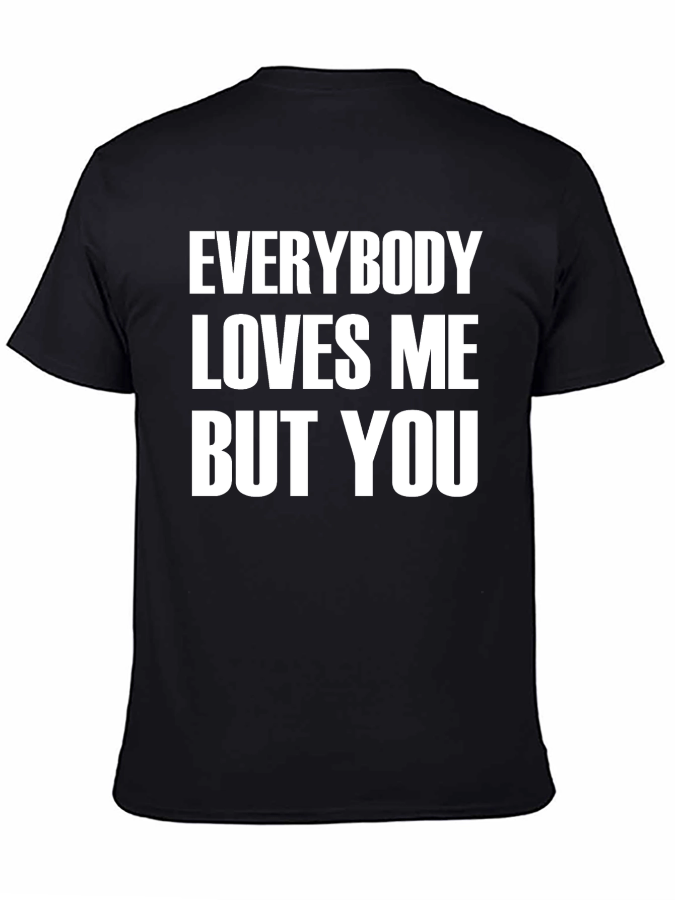 Everybody Loves Me But You Graphic Tee