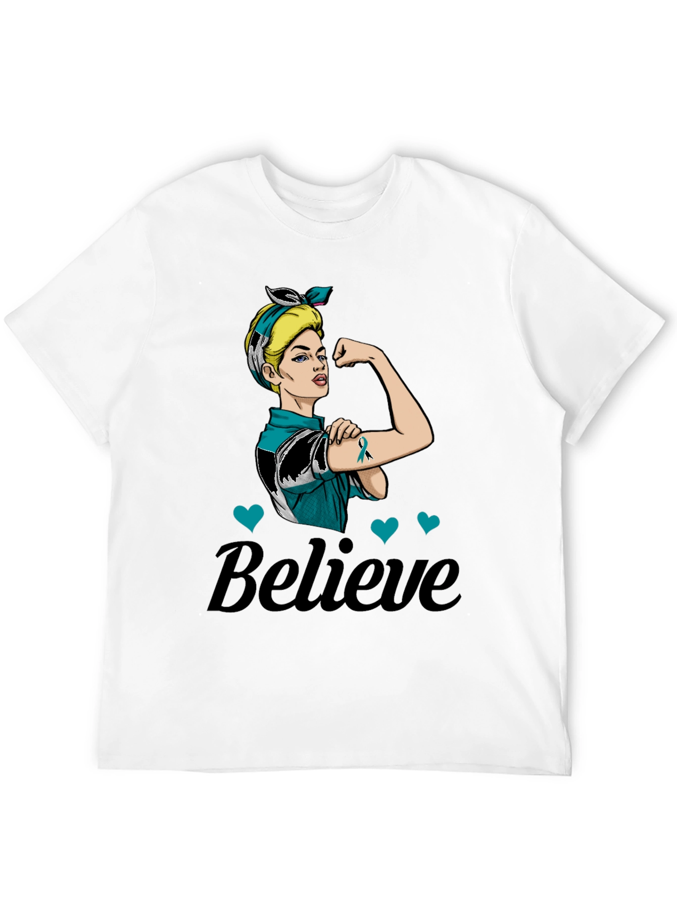 Believe in Teal: Rosie the Riveter Awareness T-Shirt