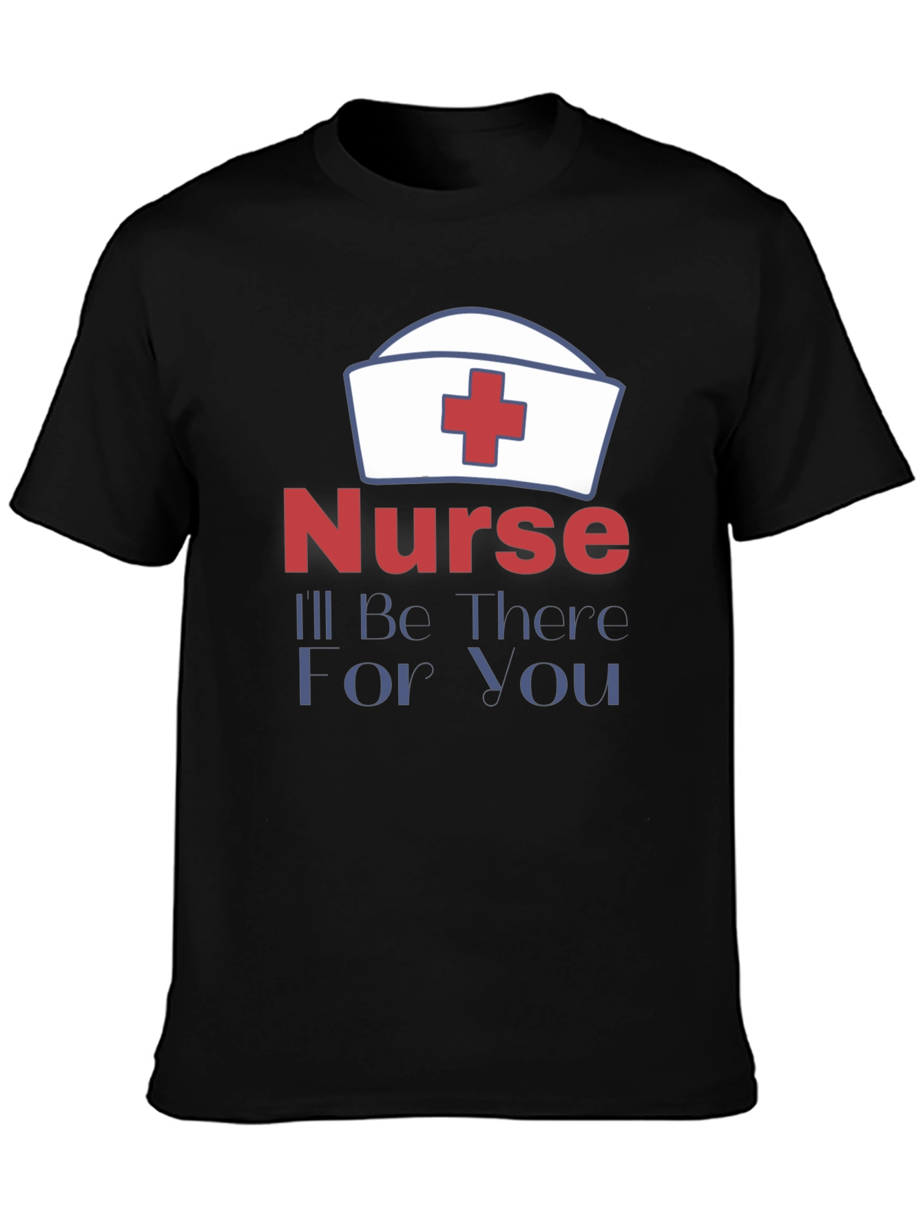 Nurse Ill Be There For You T-Shirt