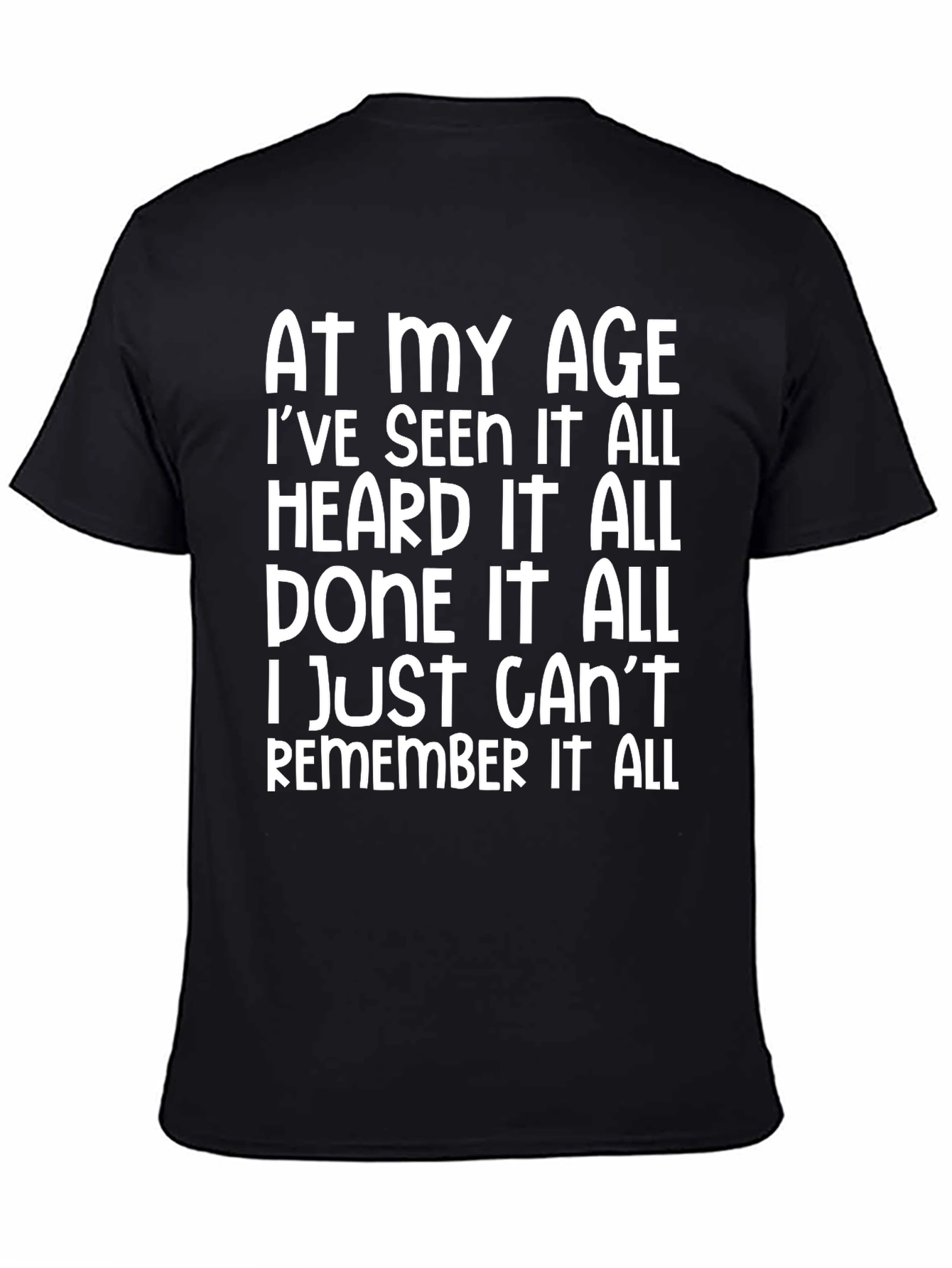Funny Age Saying T-Shirt: Seen Heard Done it All!