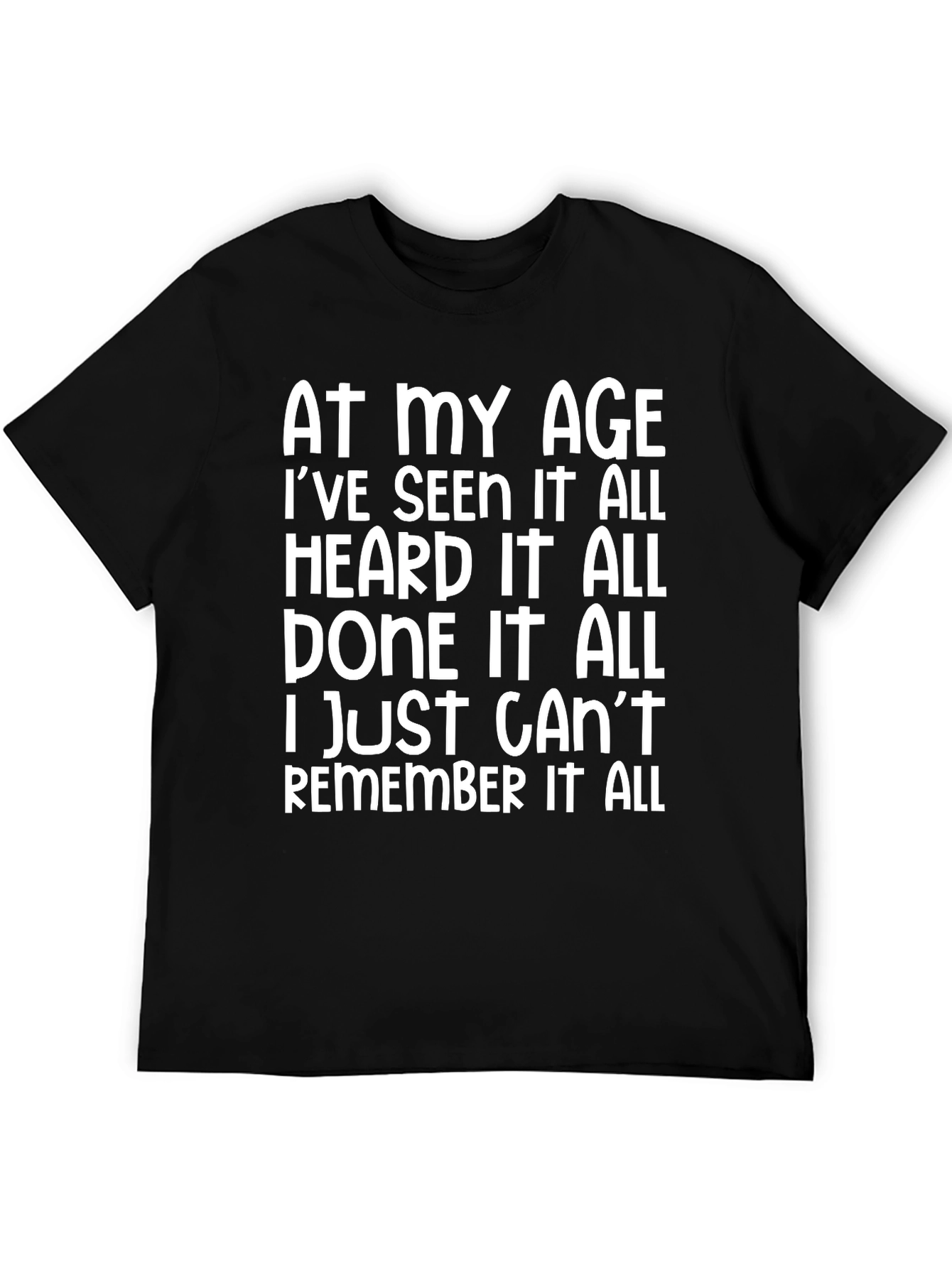 Funny Age Saying T-Shirt: Seen Heard Done it All!