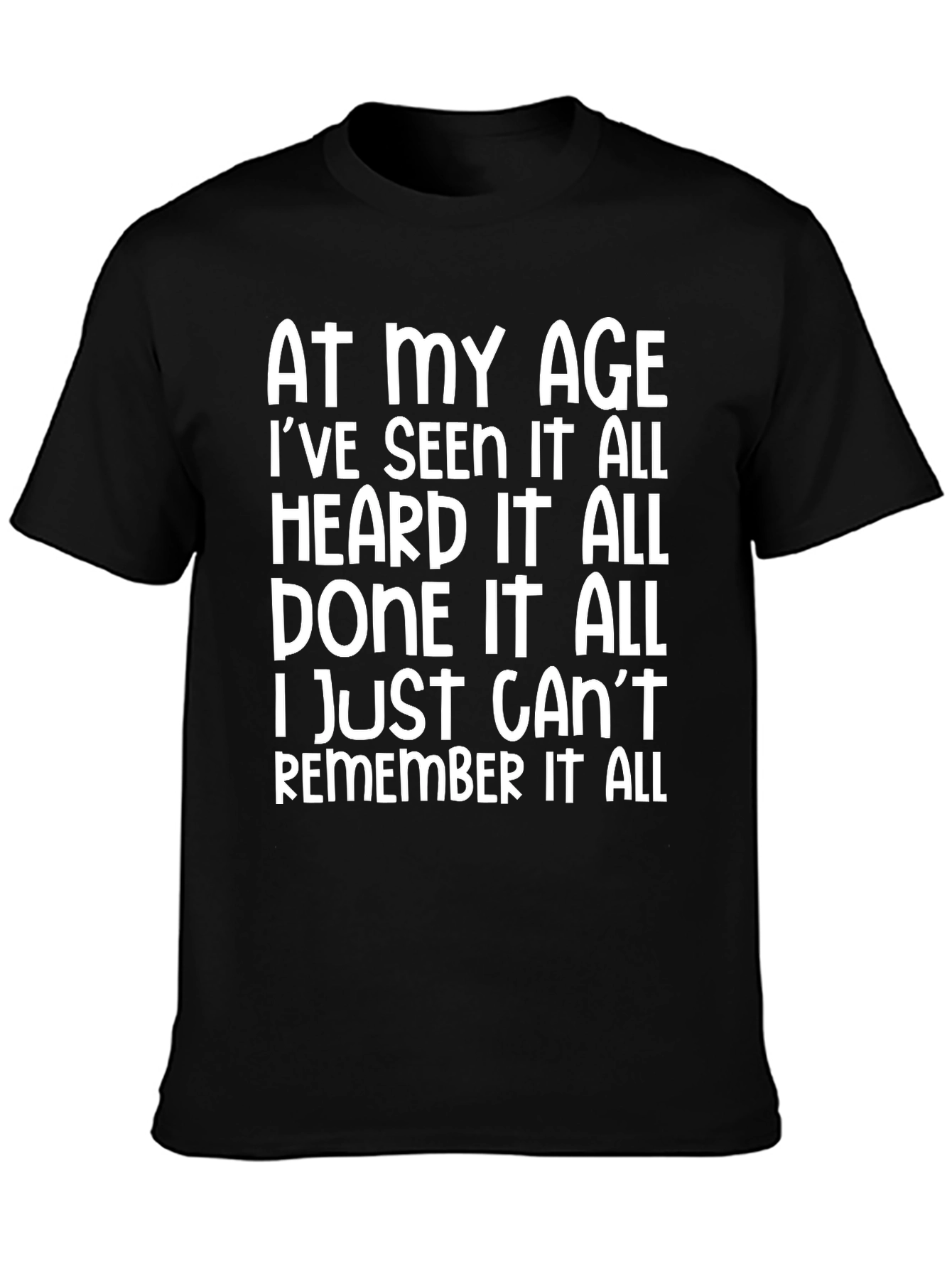 Funny Age Saying T-Shirt: Seen Heard Done it All!
