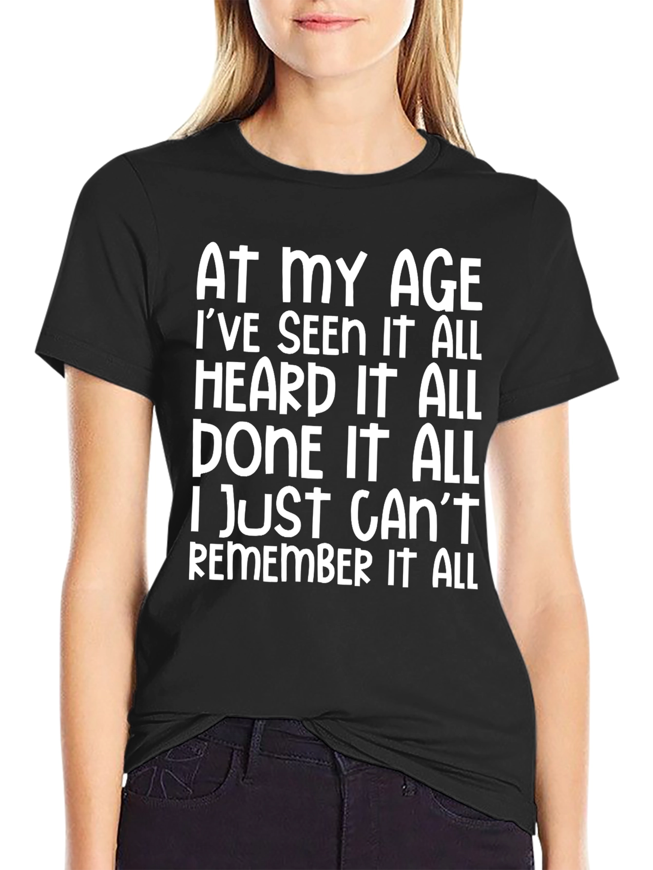 Funny Age Saying T-Shirt: Seen Heard Done it All!