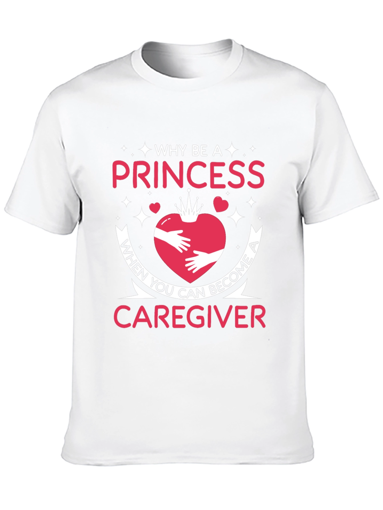 Caregiver T-Shirt - Why Be a Princess Tee