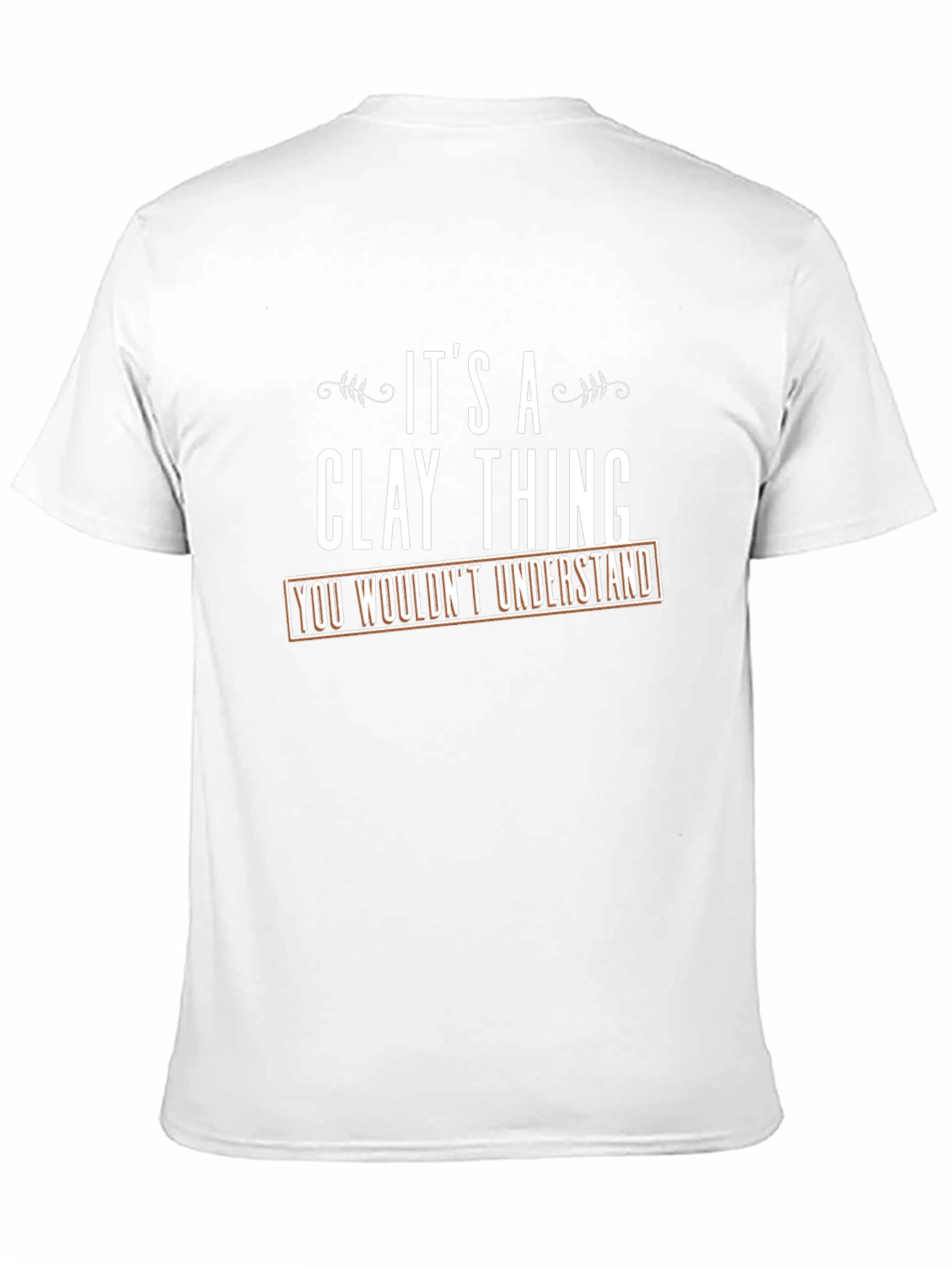Its a Clay Thing T-Shirt - You Wouldnt Understand