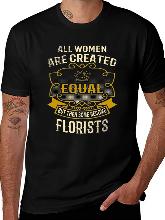 All Women Are Created Equal Florists T-Shirt