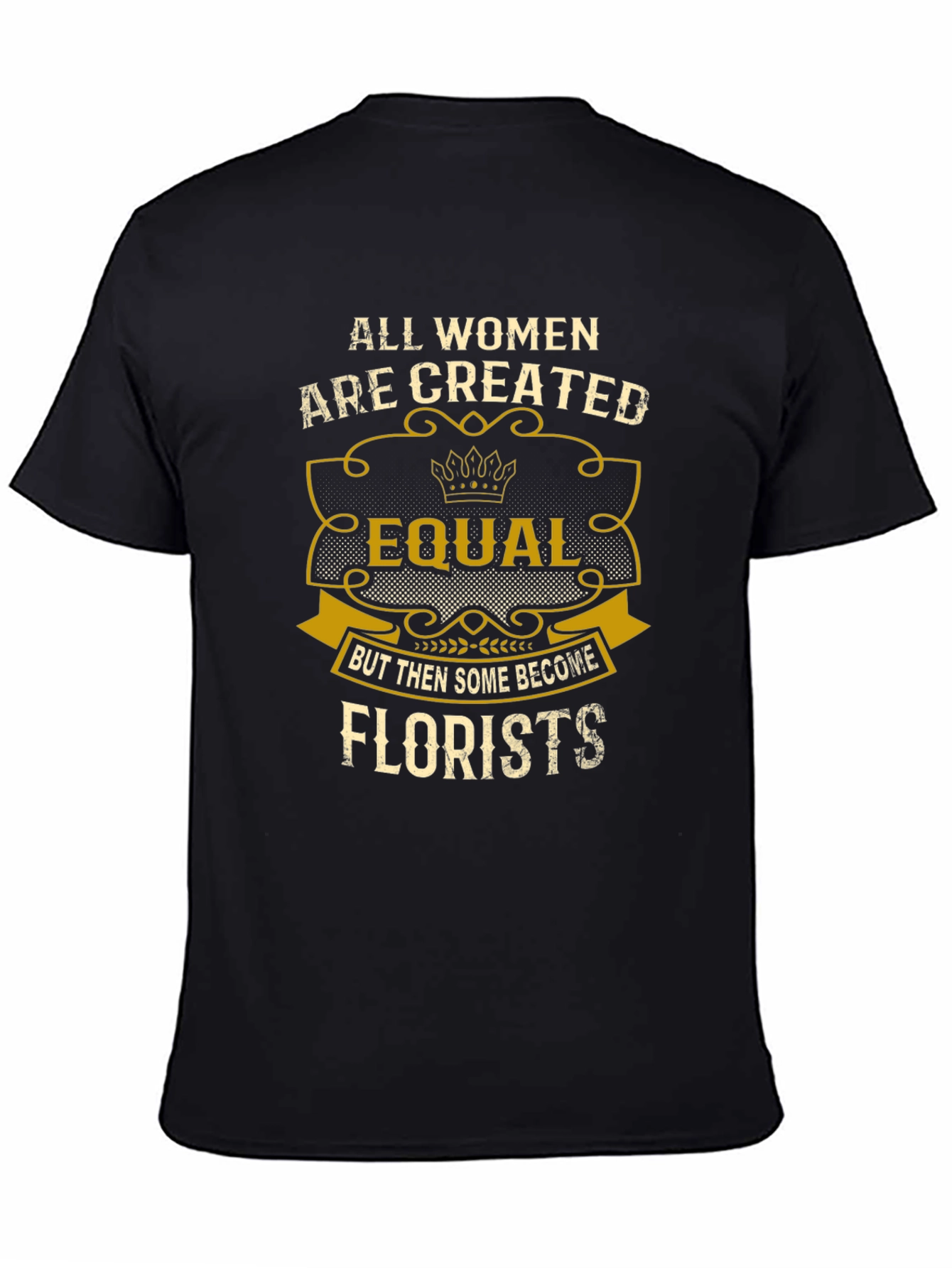 All Women Are Created Equal Florists T-Shirt