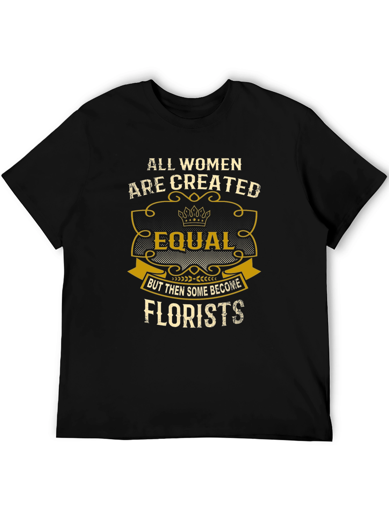 All Women Are Created Equal Florists T-Shirt