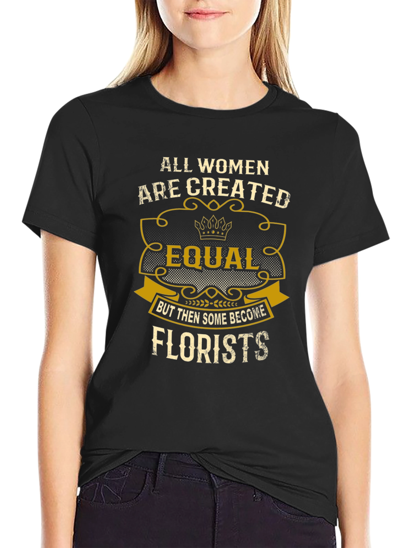 All Women Are Created Equal Florists T-Shirt
