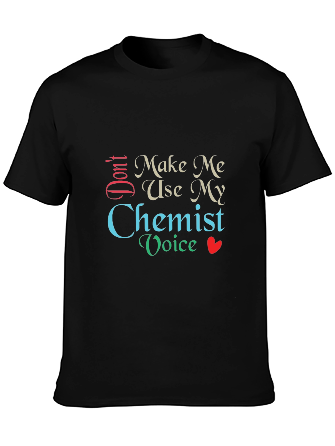 Dont Make Me Use My Chemist Voice T-Shirt