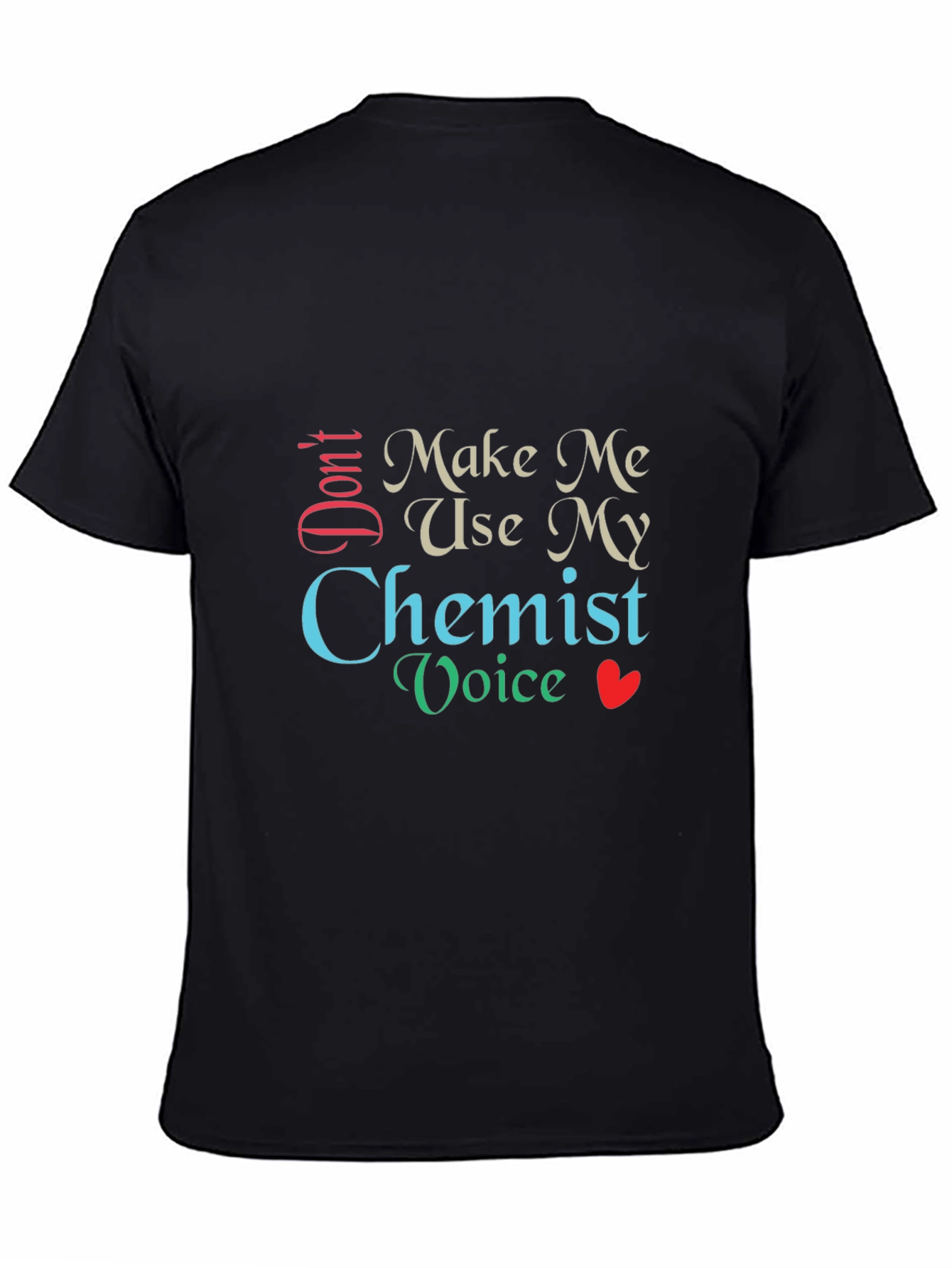 Dont Make Me Use My Chemist Voice T-Shirt