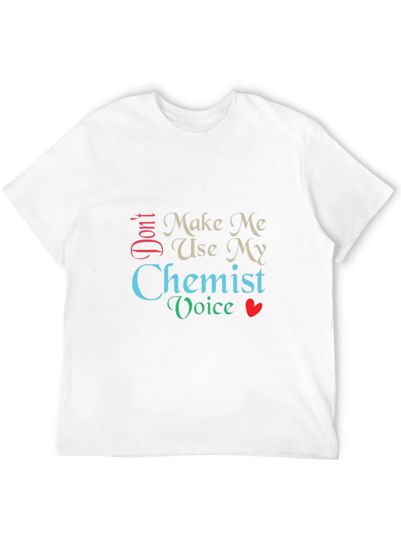 Dont Make Me Use My Chemist Voice T-Shirt