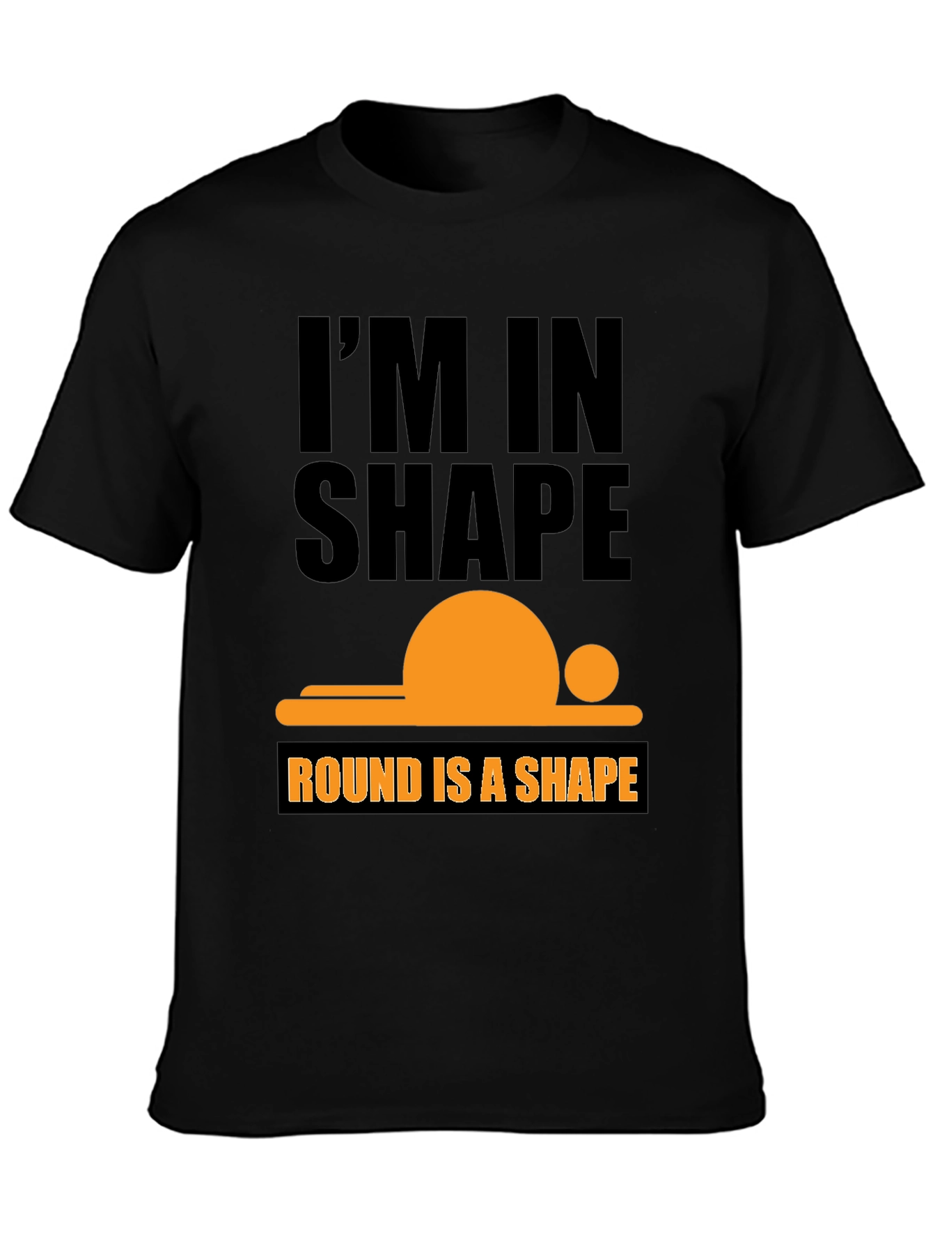 Im in Shape T-Shirt - Round is a Shape