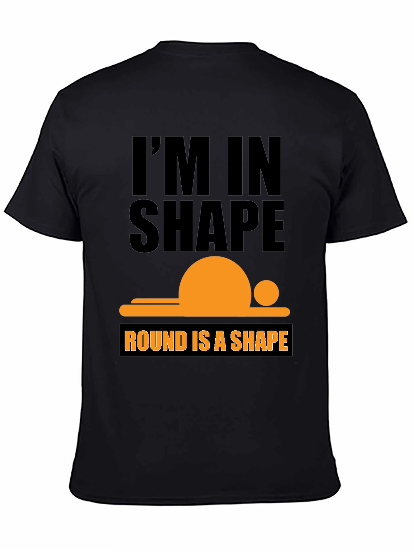 Im in Shape T-Shirt - Round is a Shape