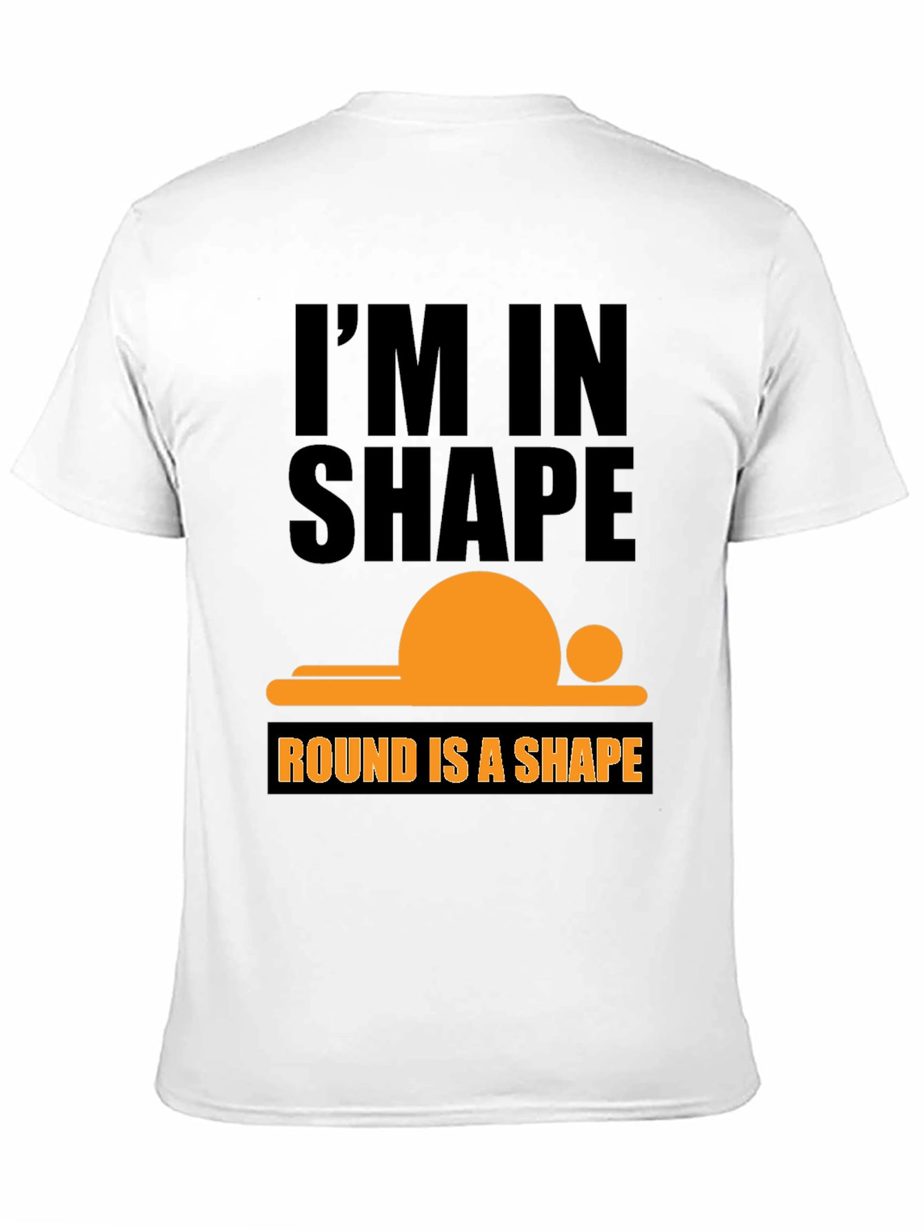 Im in Shape T-Shirt - Round is a Shape