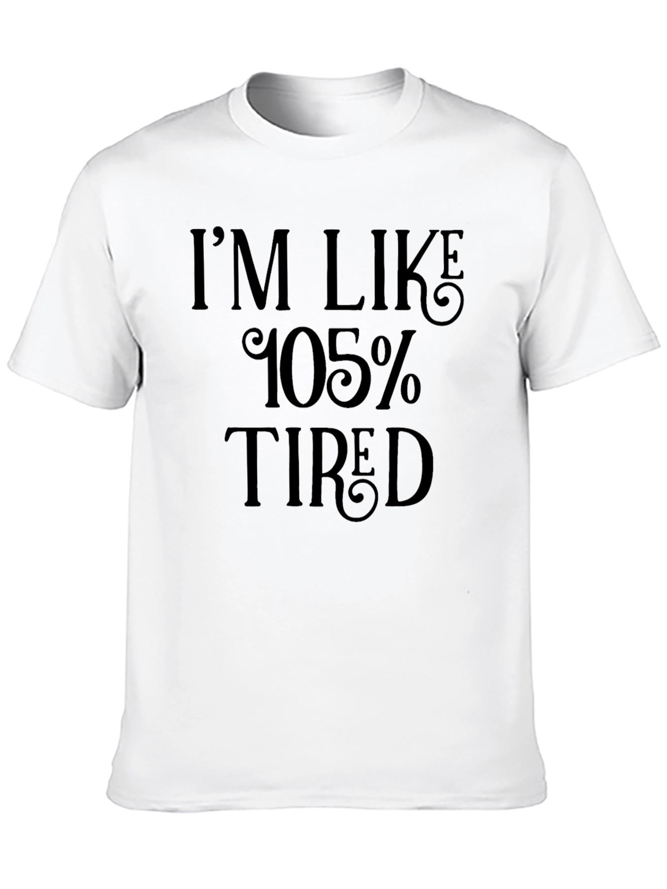 Im Like 105% Tired Black T-Shirt