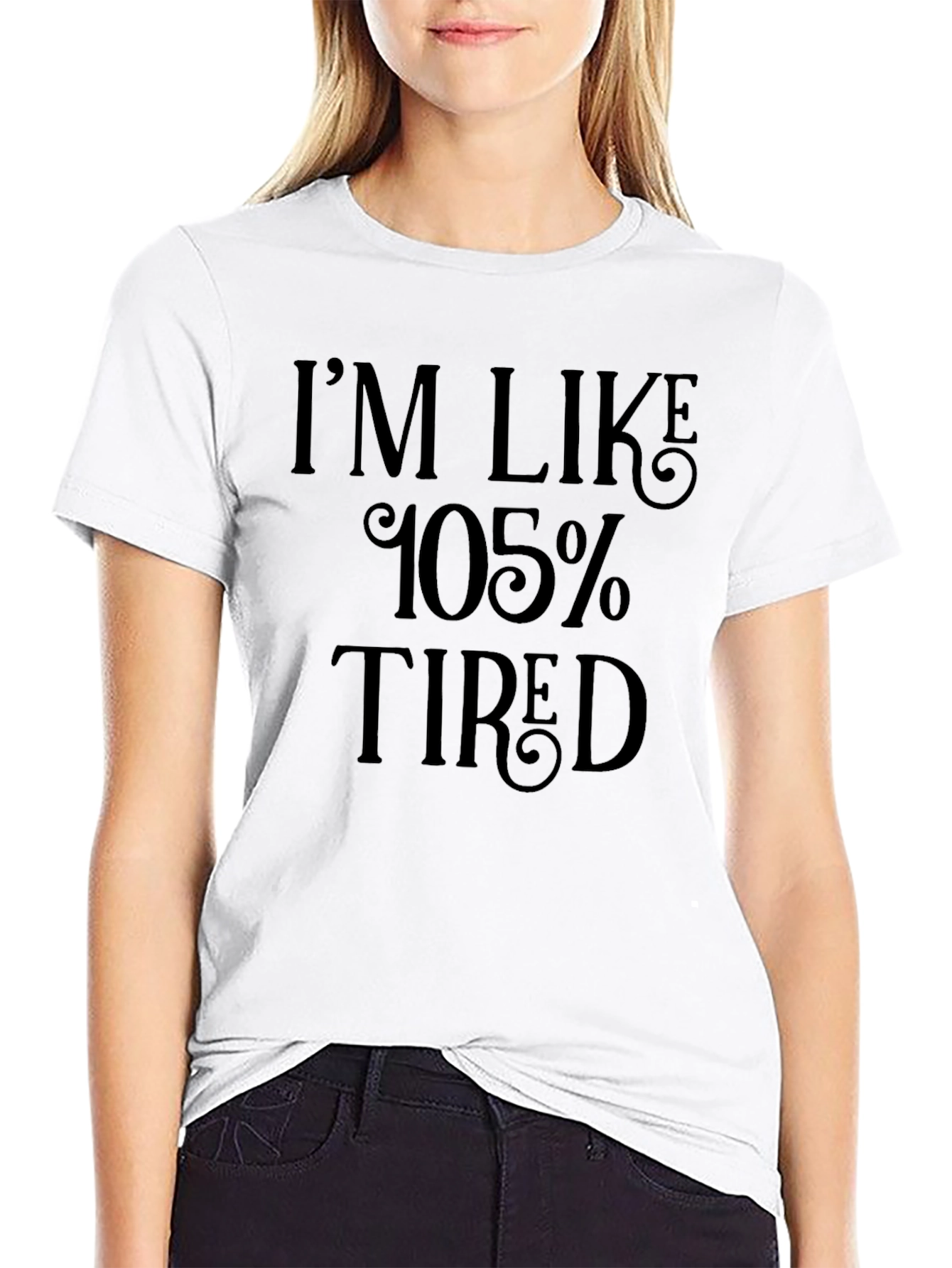 Im Like 105% Tired Black T-Shirt
