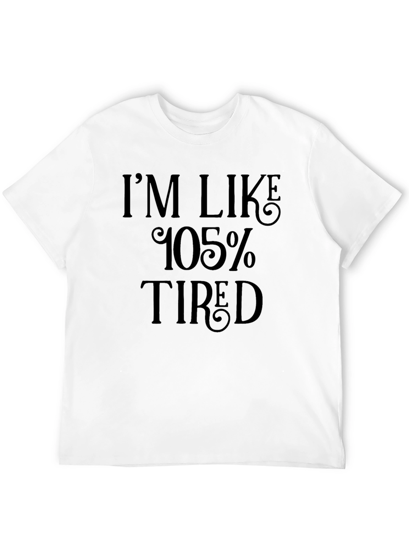 Im Like 105% Tired Black T-Shirt