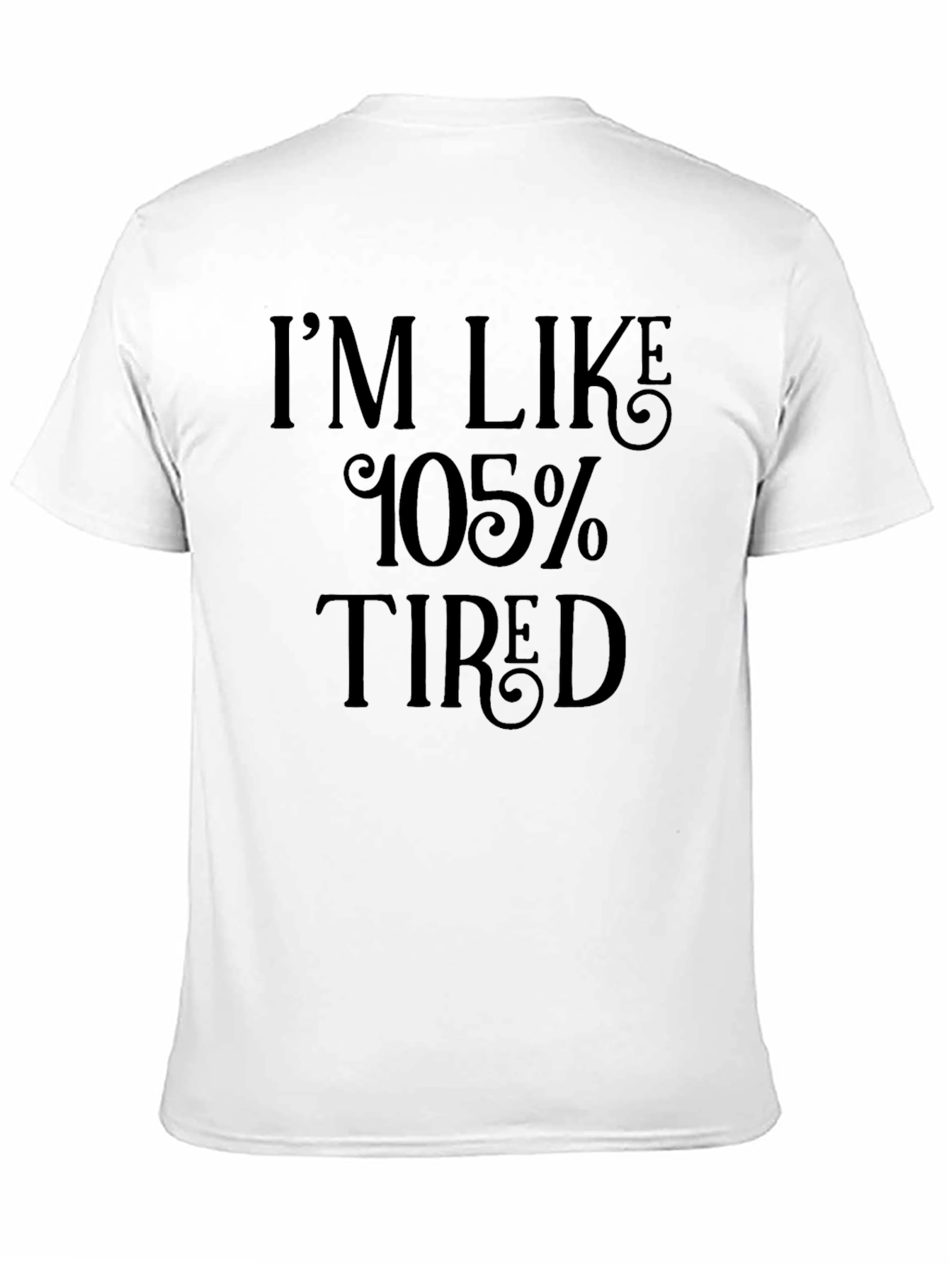 Im Like 105% Tired Black T-Shirt
