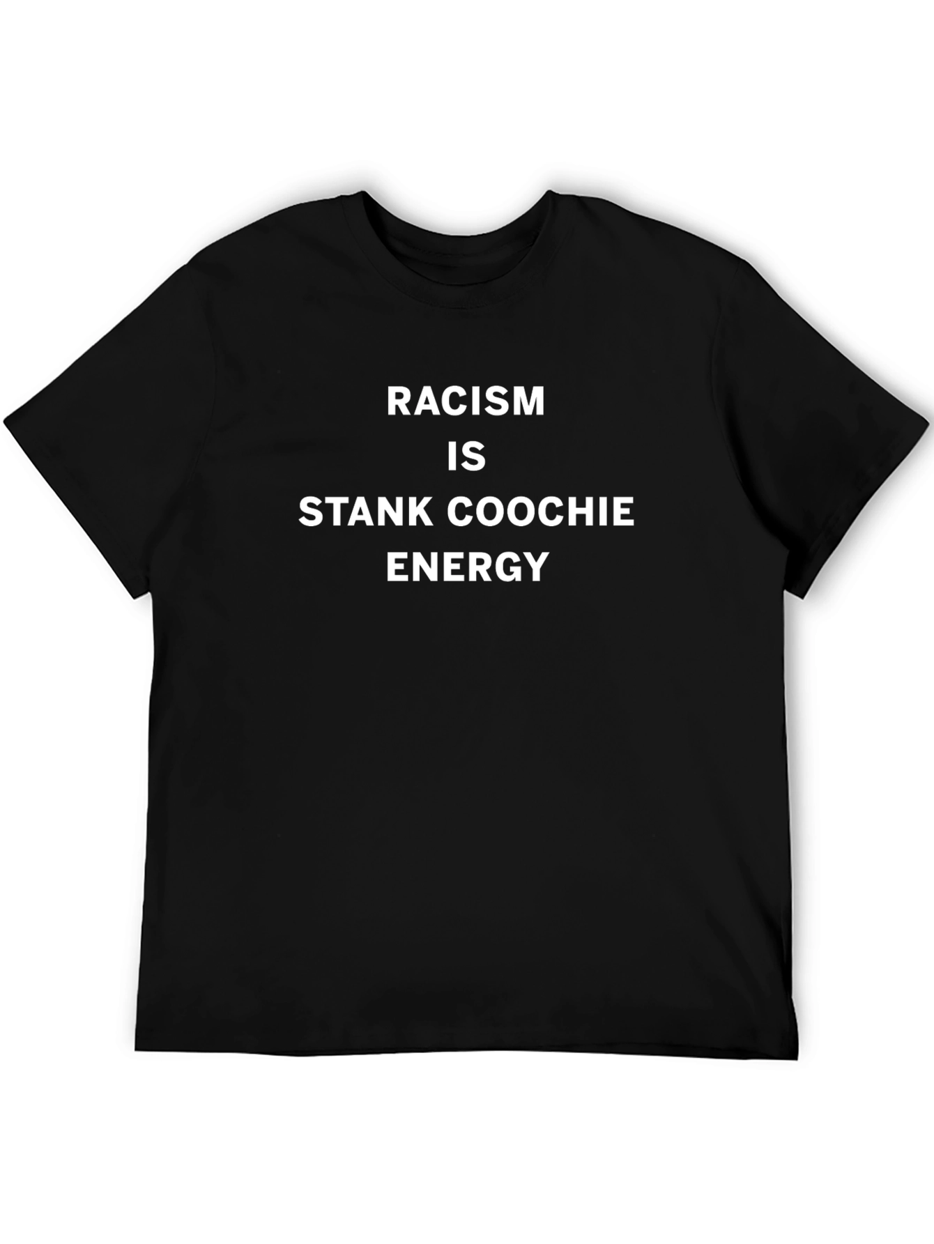 Racism Is Stank Coochie Energy T-Shirt