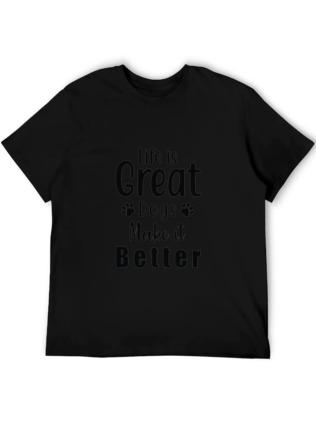 Life is Great Dogs Make it Better Black T-Shirt