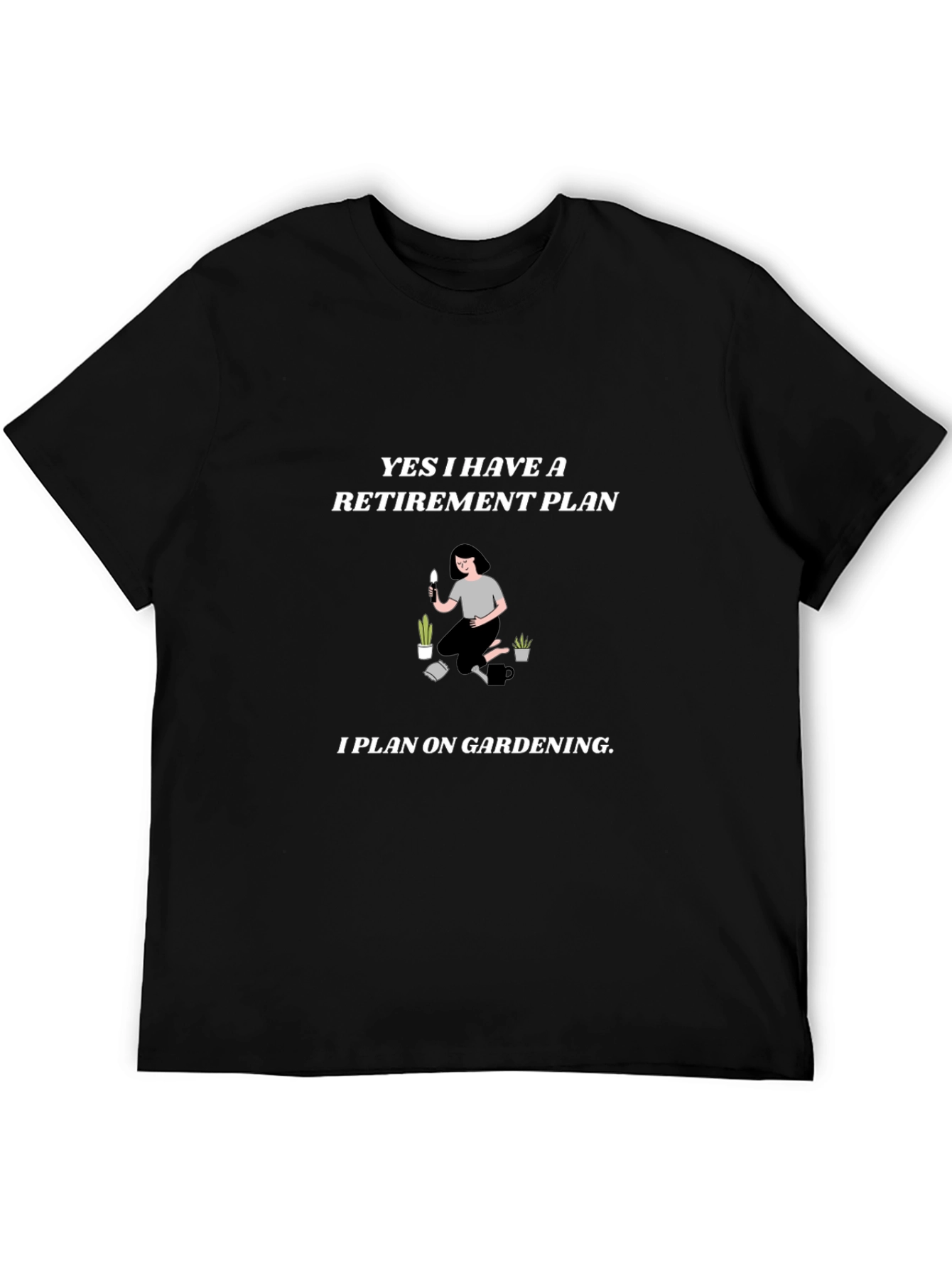 Retirement Plan Gardening T-Shirt