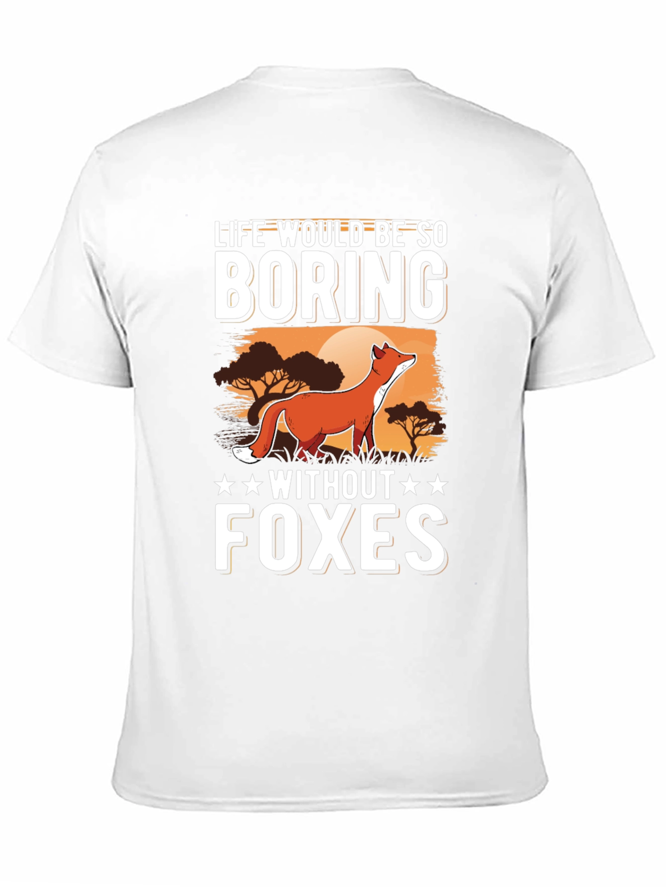 Life Would Be So Boring Without Foxes T-Shirt