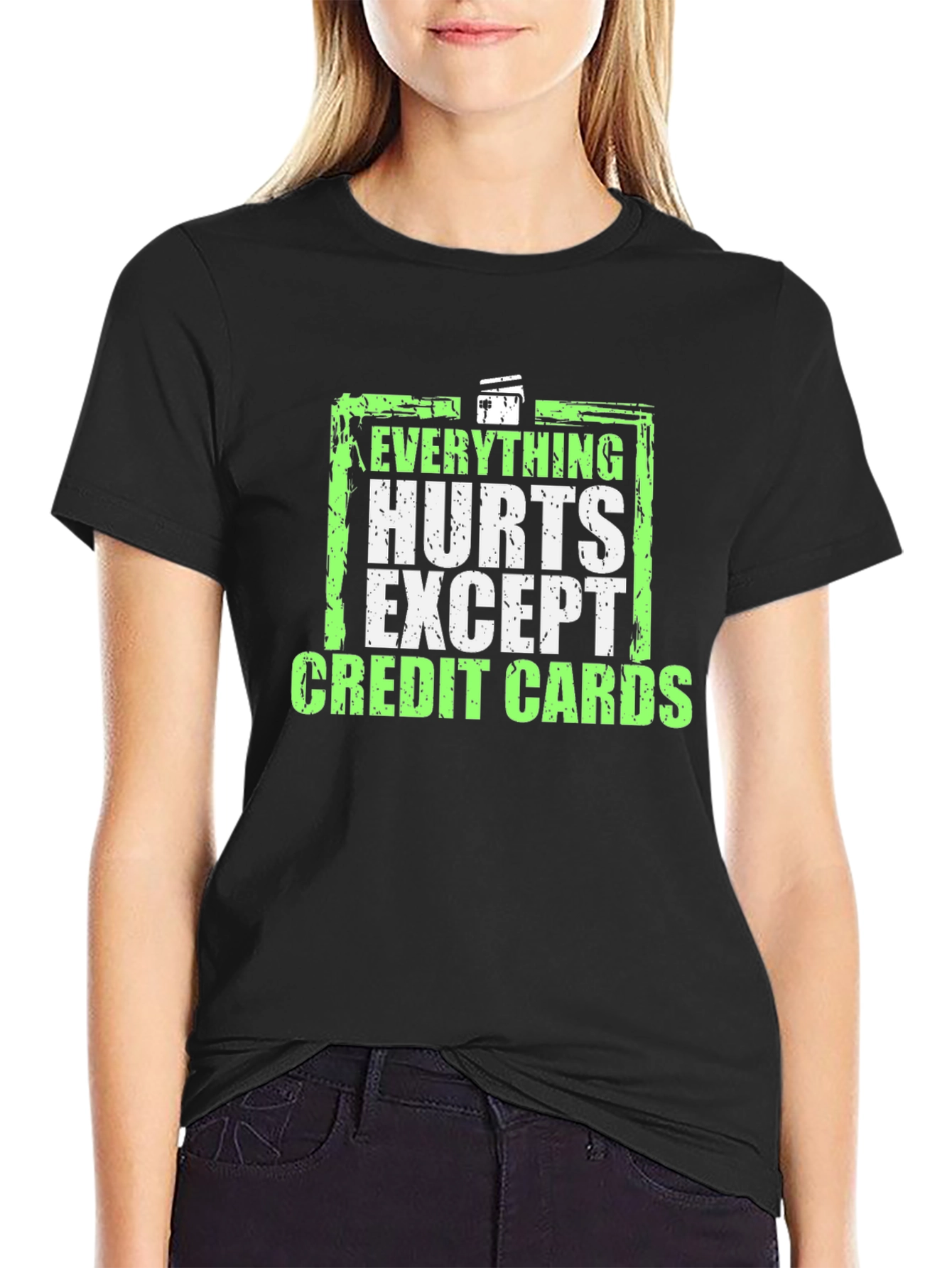 Everything Hurts Except Credit Cards T-Shirt
