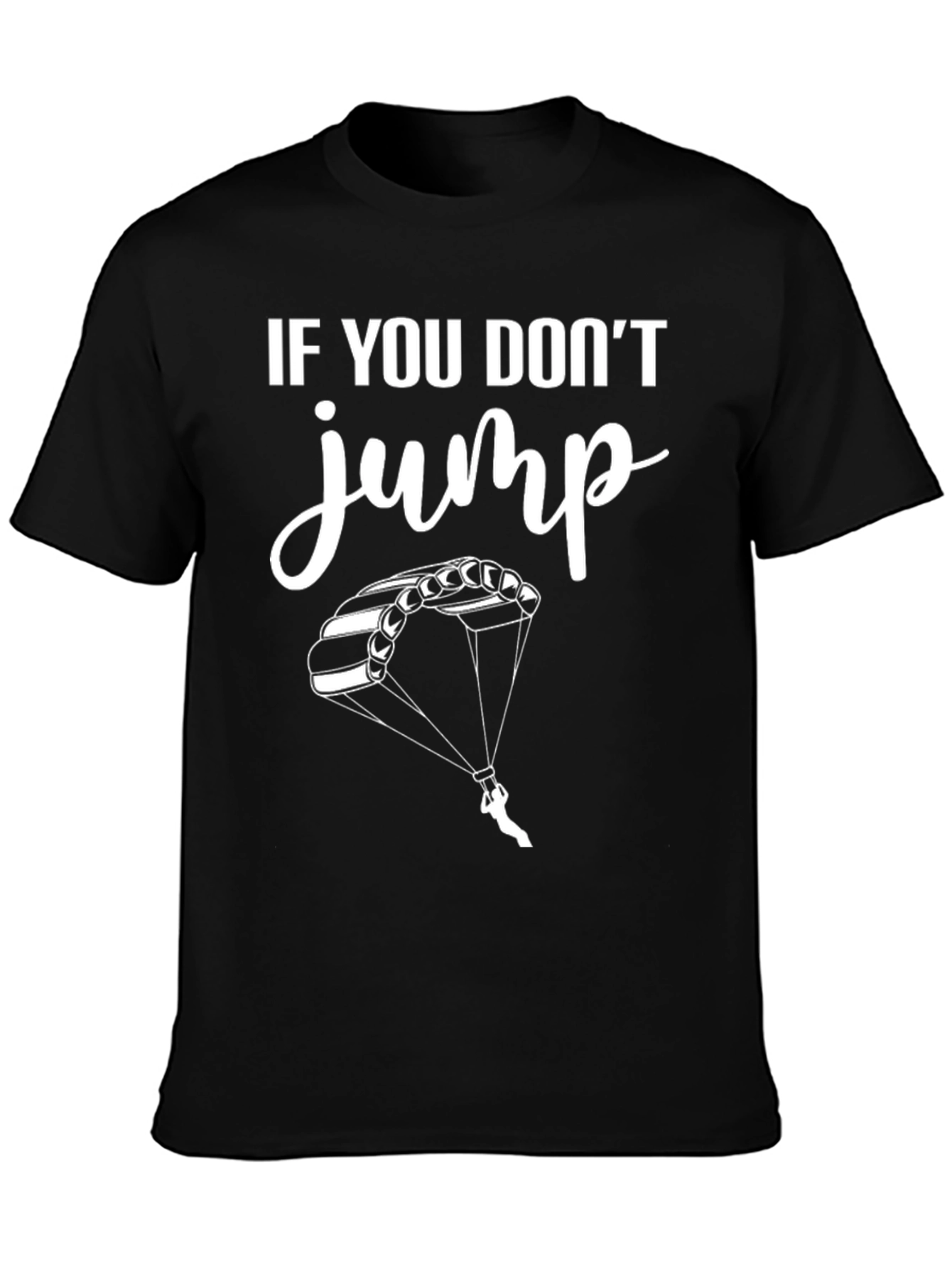 If You Dont Jump Tee - Skydiving T-Shirt