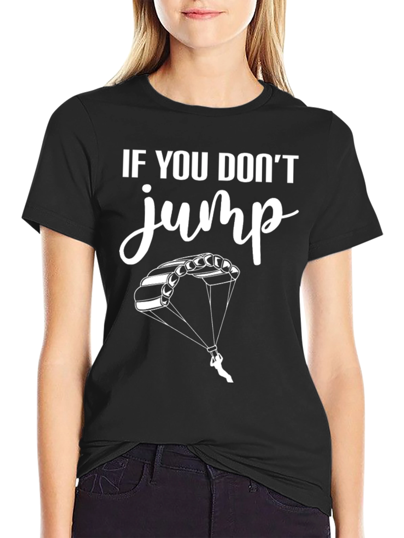 If You Dont Jump Tee - Skydiving T-Shirt