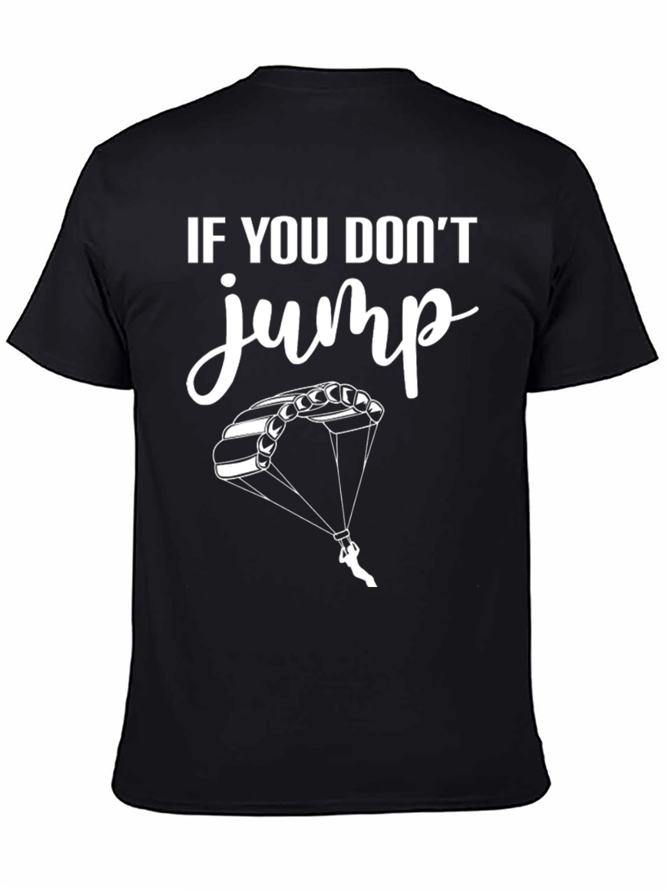 If You Dont Jump Tee - Skydiving T-Shirt