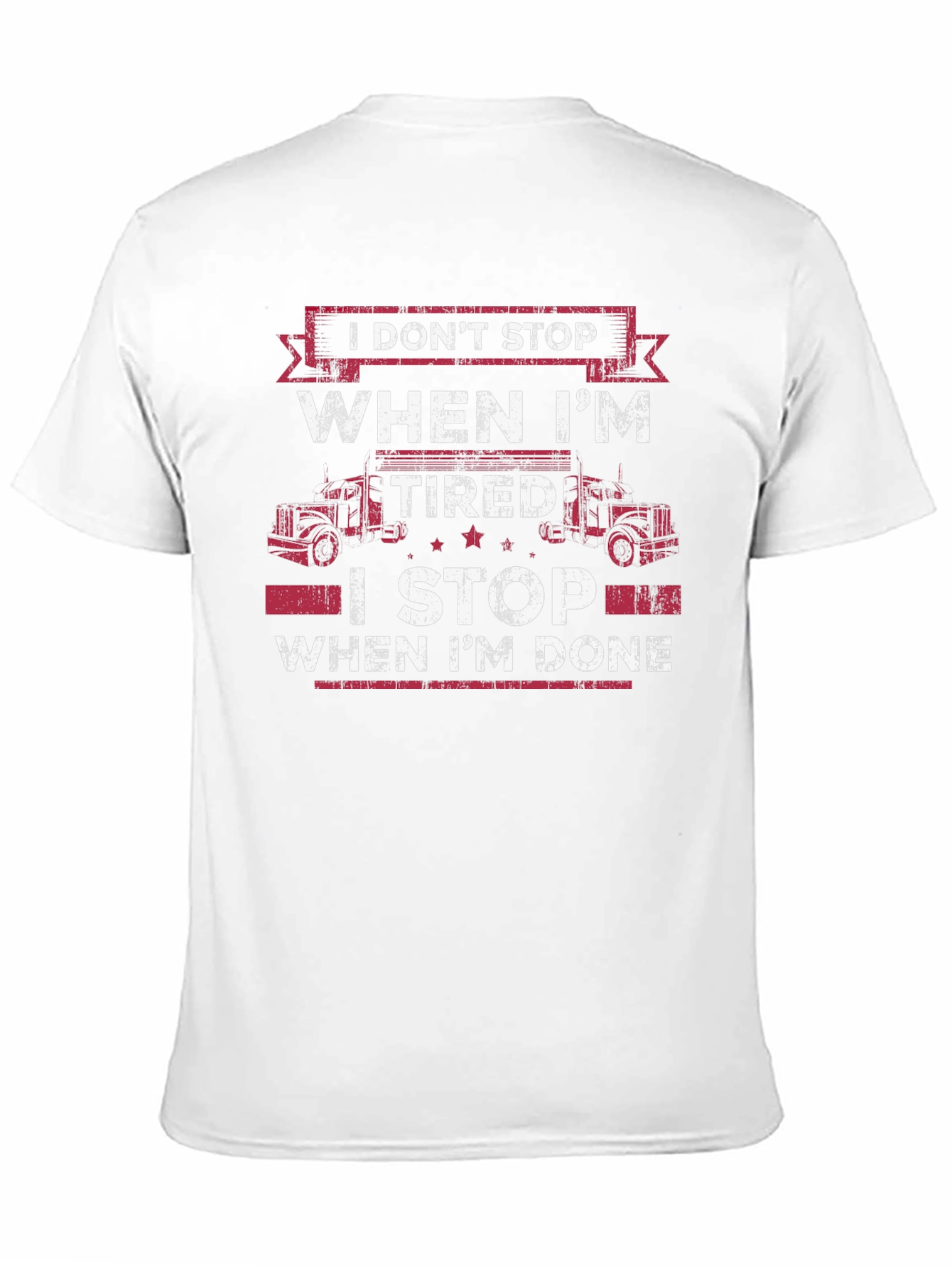 Trucker T-Shirt: I Dont Stop When Im Tired