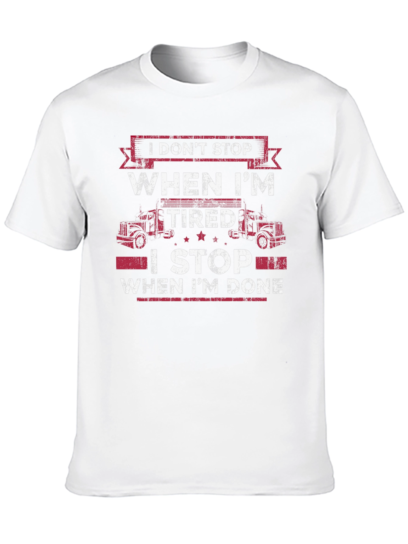 Trucker T-Shirt: I Dont Stop When Im Tired