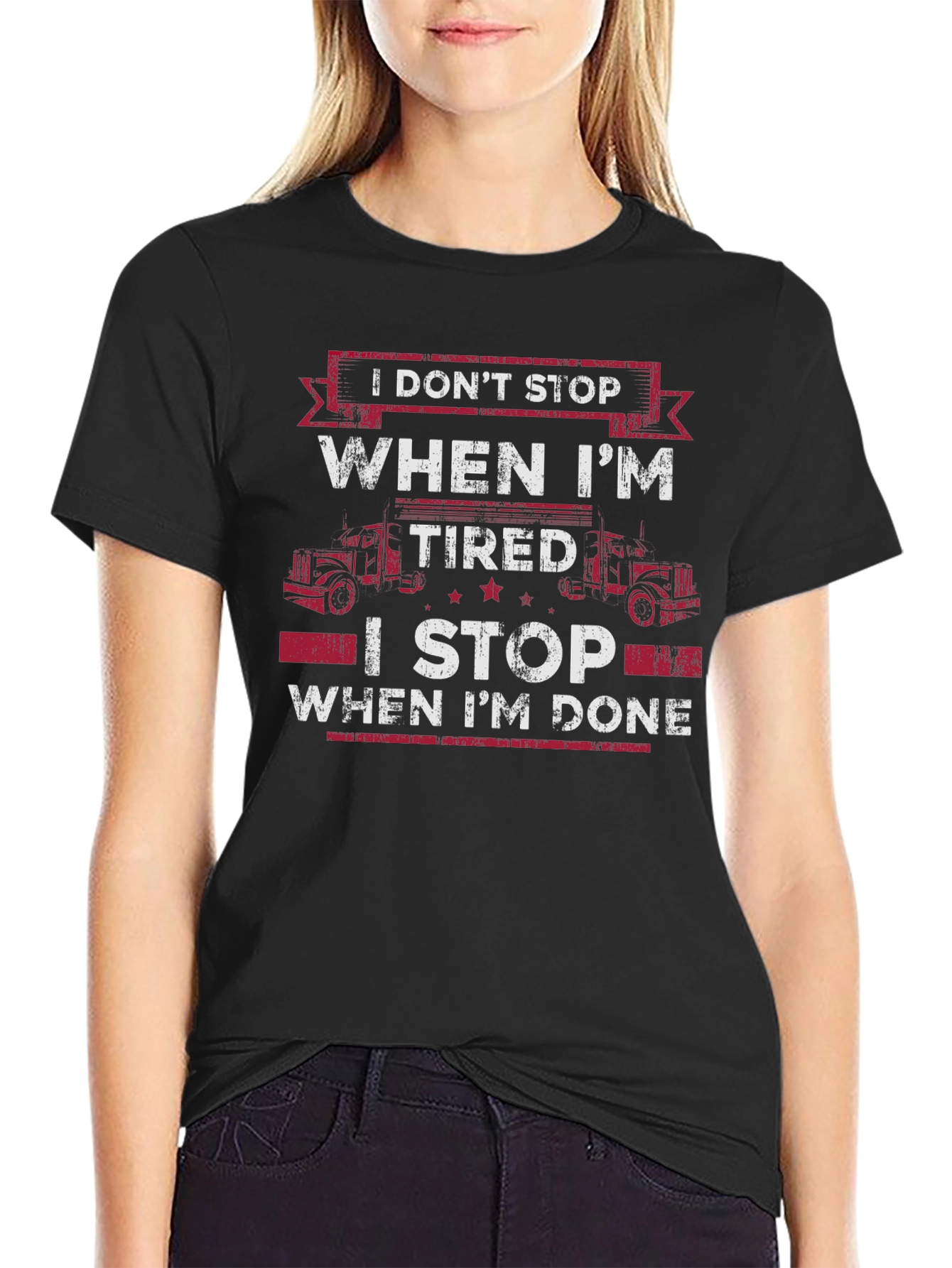 Trucker T-Shirt: I Dont Stop When Im Tired