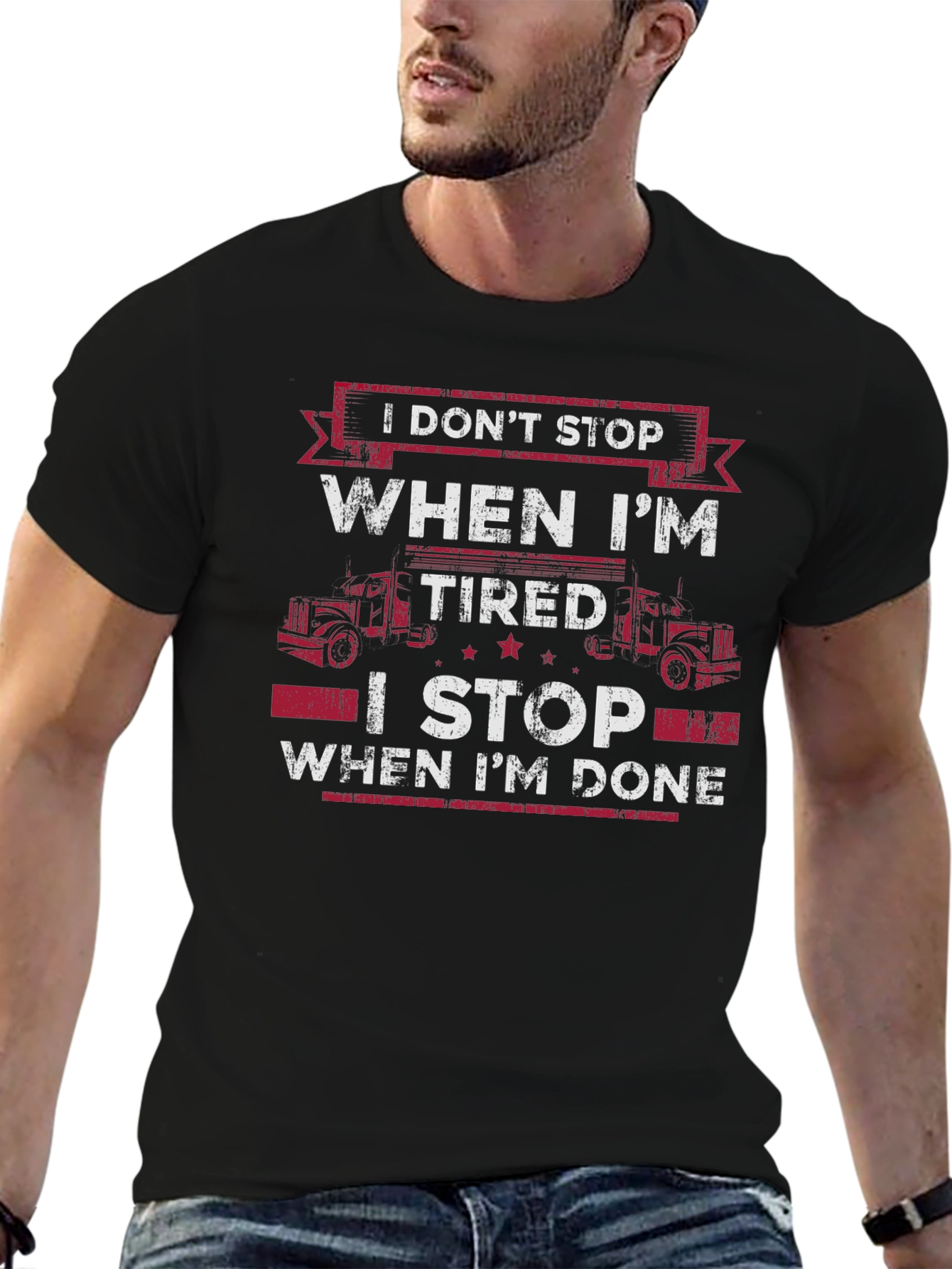 Trucker T-Shirt: I Dont Stop When Im Tired