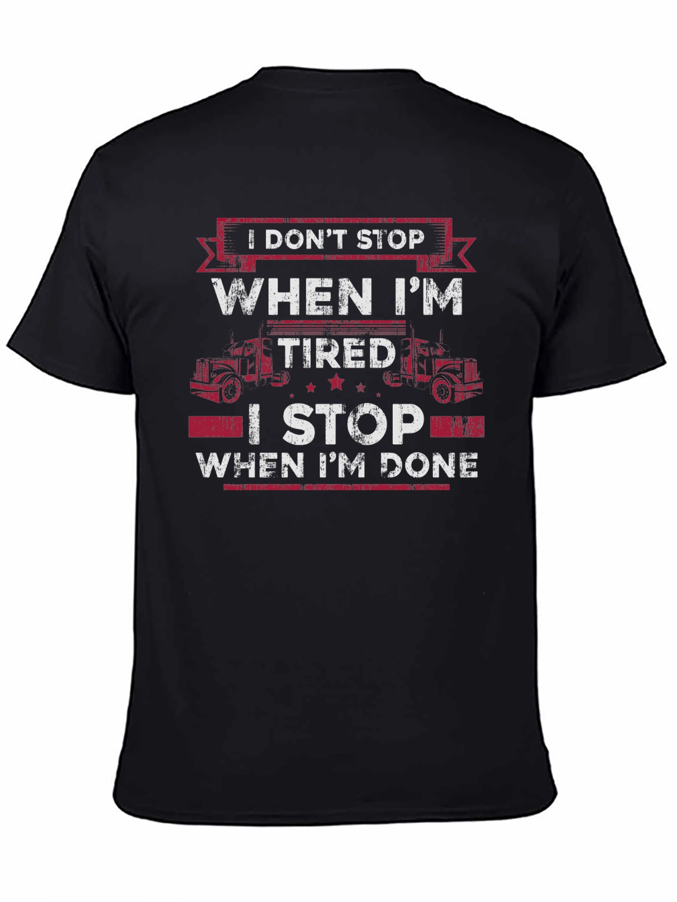 Trucker T-Shirt: I Dont Stop When Im Tired