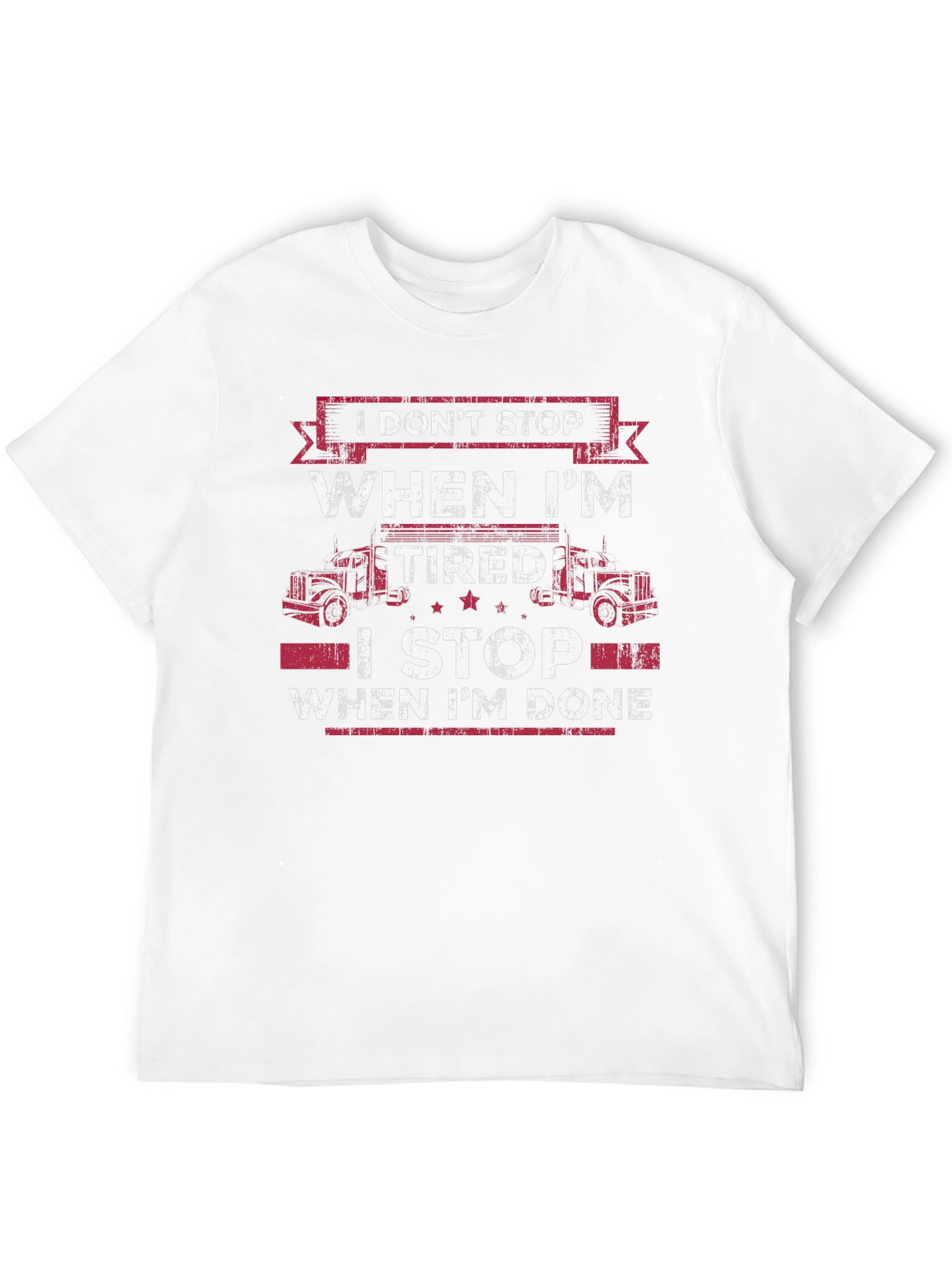 Trucker T-Shirt: I Dont Stop When Im Tired