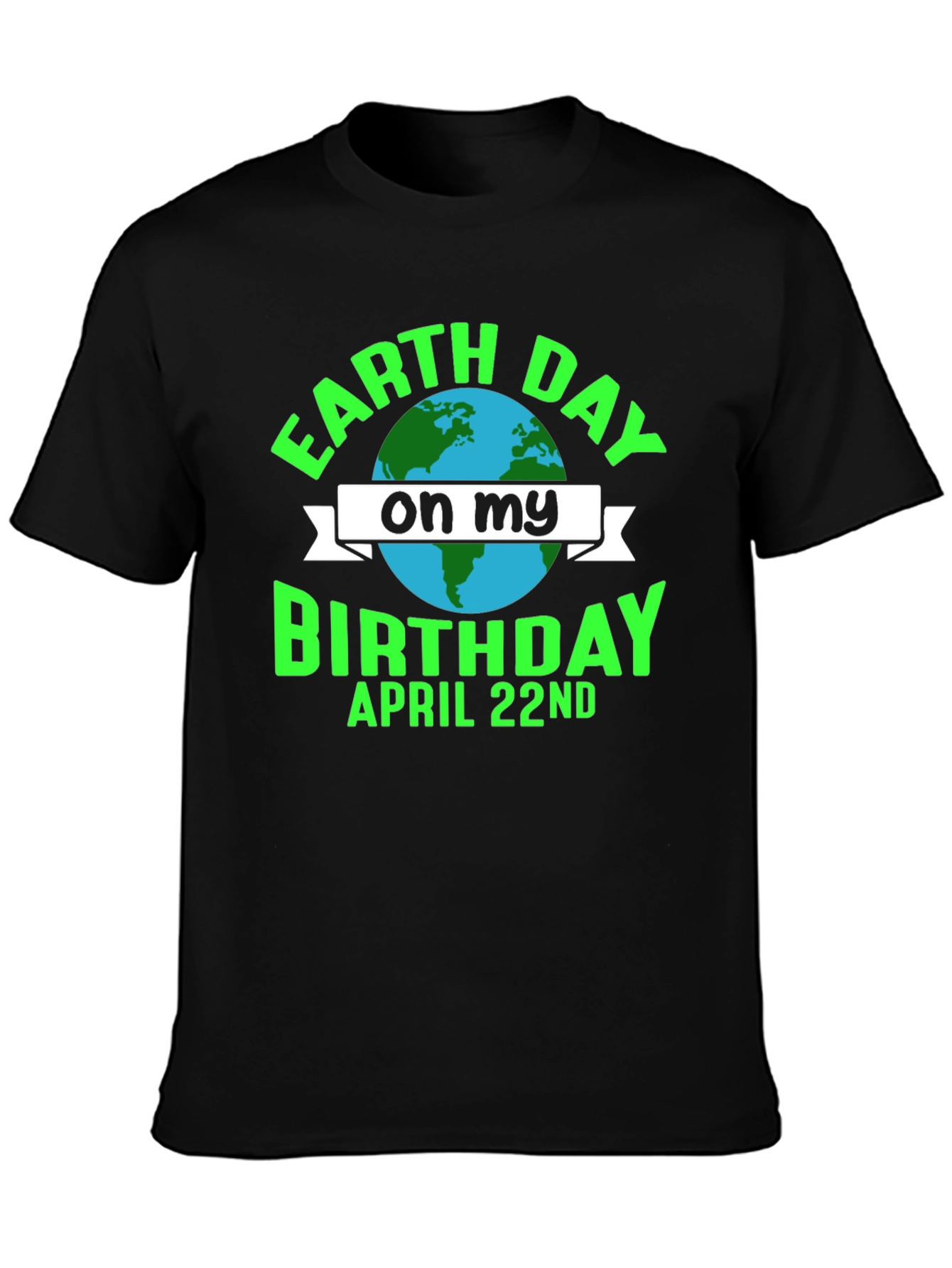 Earth Day Birthday T-Shirt - April 22nd