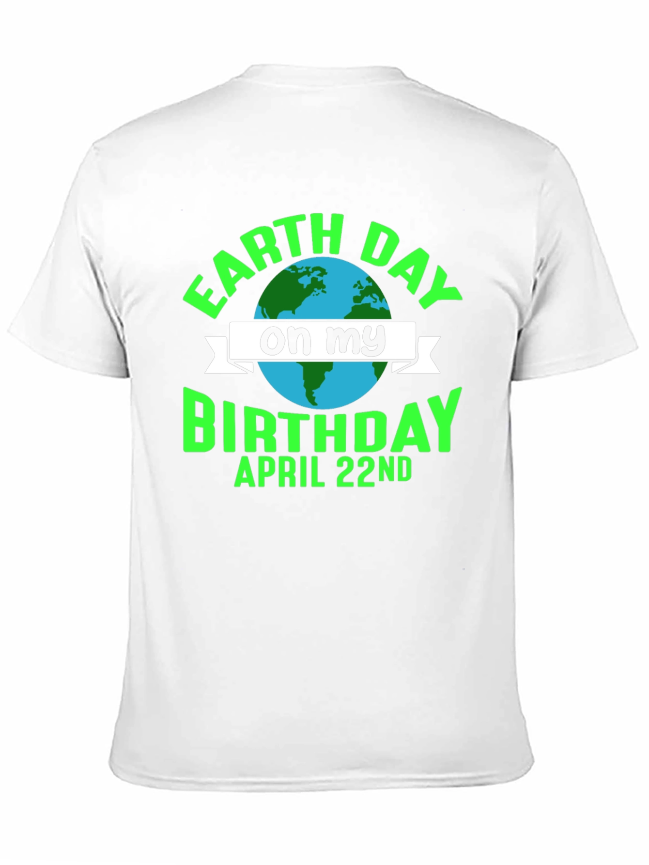 Earth Day Birthday T-Shirt - April 22nd