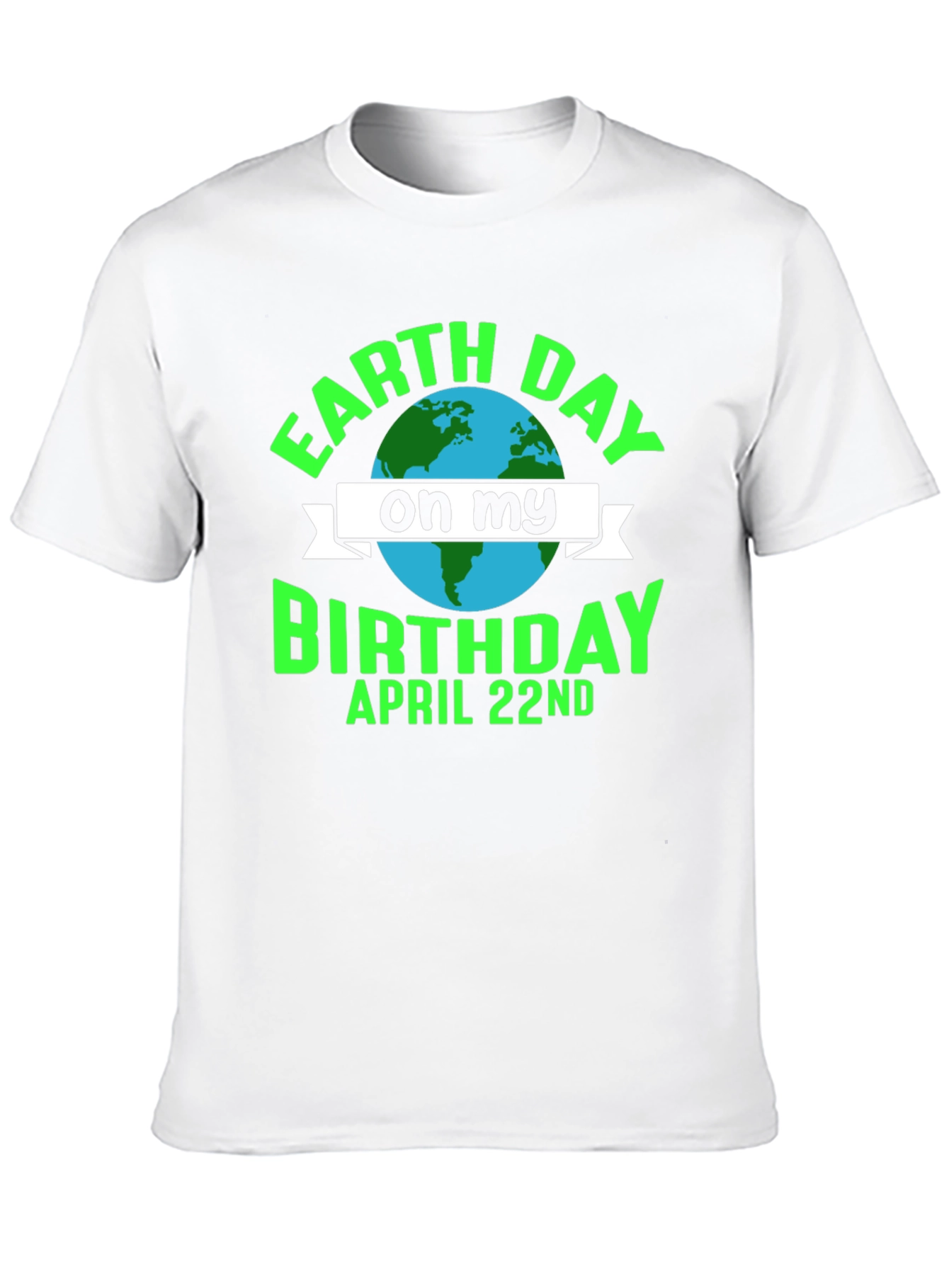 Earth Day Birthday T-Shirt - April 22nd