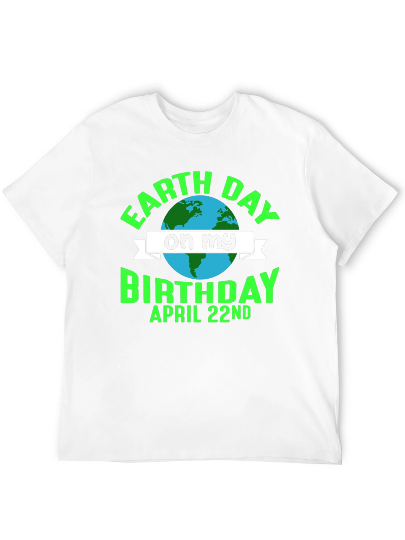 Earth Day Birthday T-Shirt - April 22nd