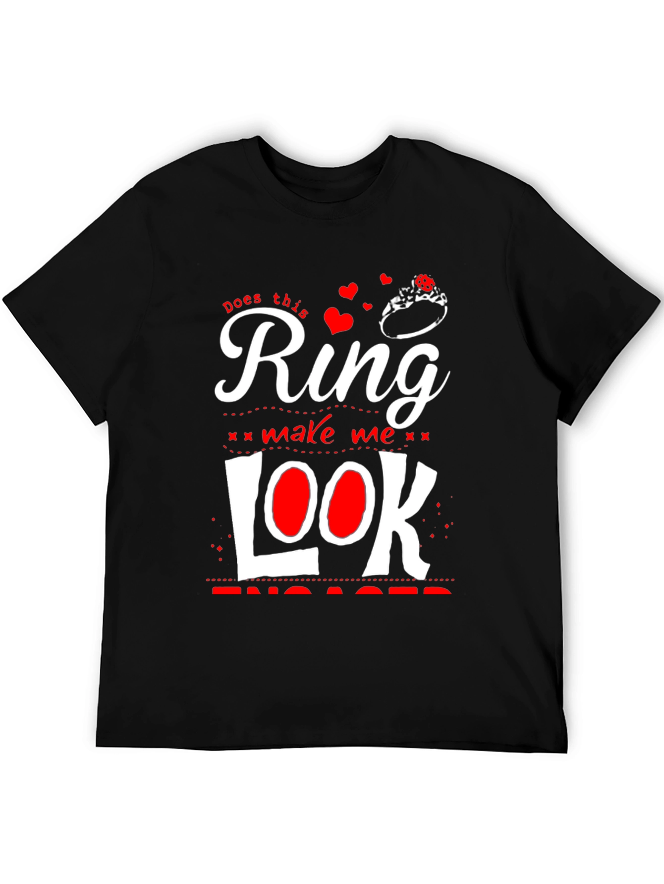 Does This Ring Make Me Look Engaged? T-Shirt