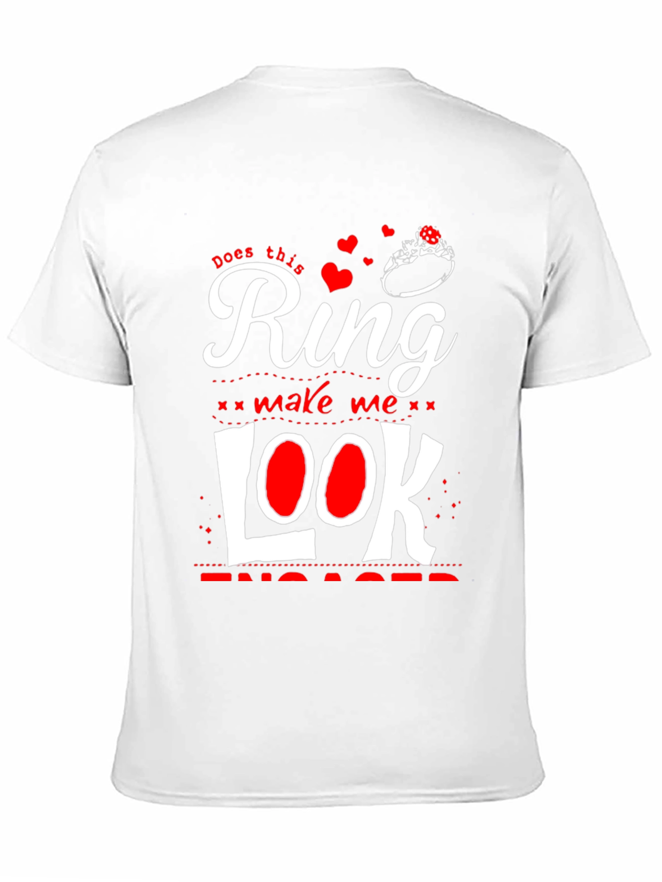 Does This Ring Make Me Look Engaged? T-Shirt