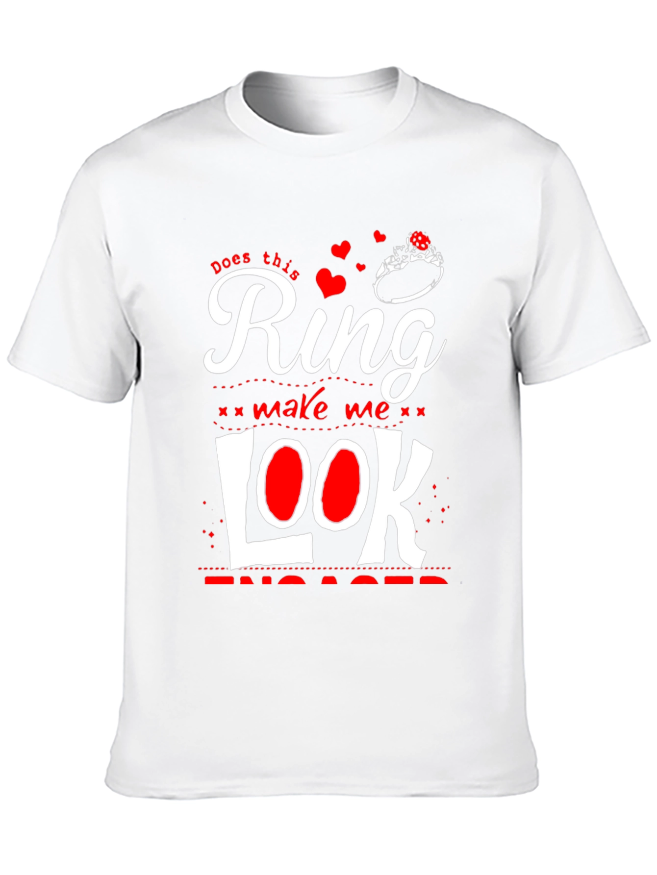 Does This Ring Make Me Look Engaged? T-Shirt