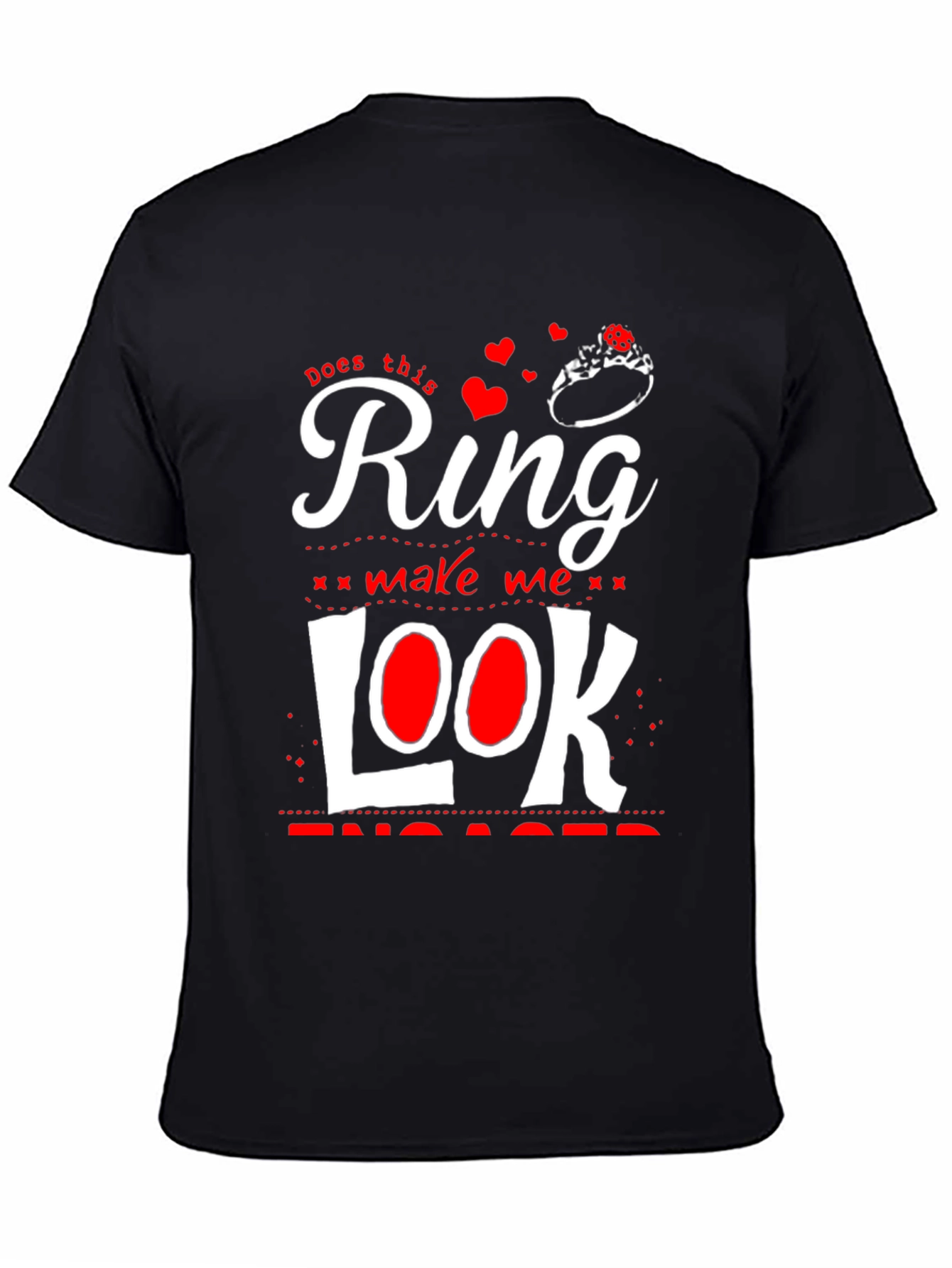 Does This Ring Make Me Look Engaged? T-Shirt